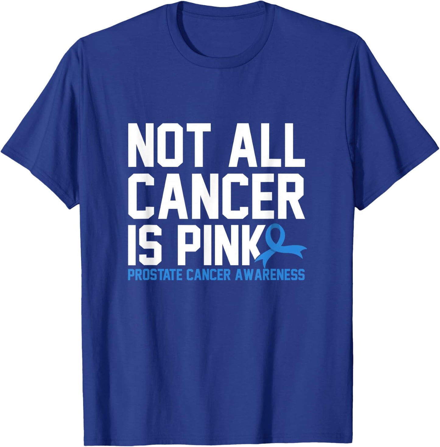 Not All Cancer Is Pink Prostate Cancer Awareness T-Shirt - T-Shirt | Royal