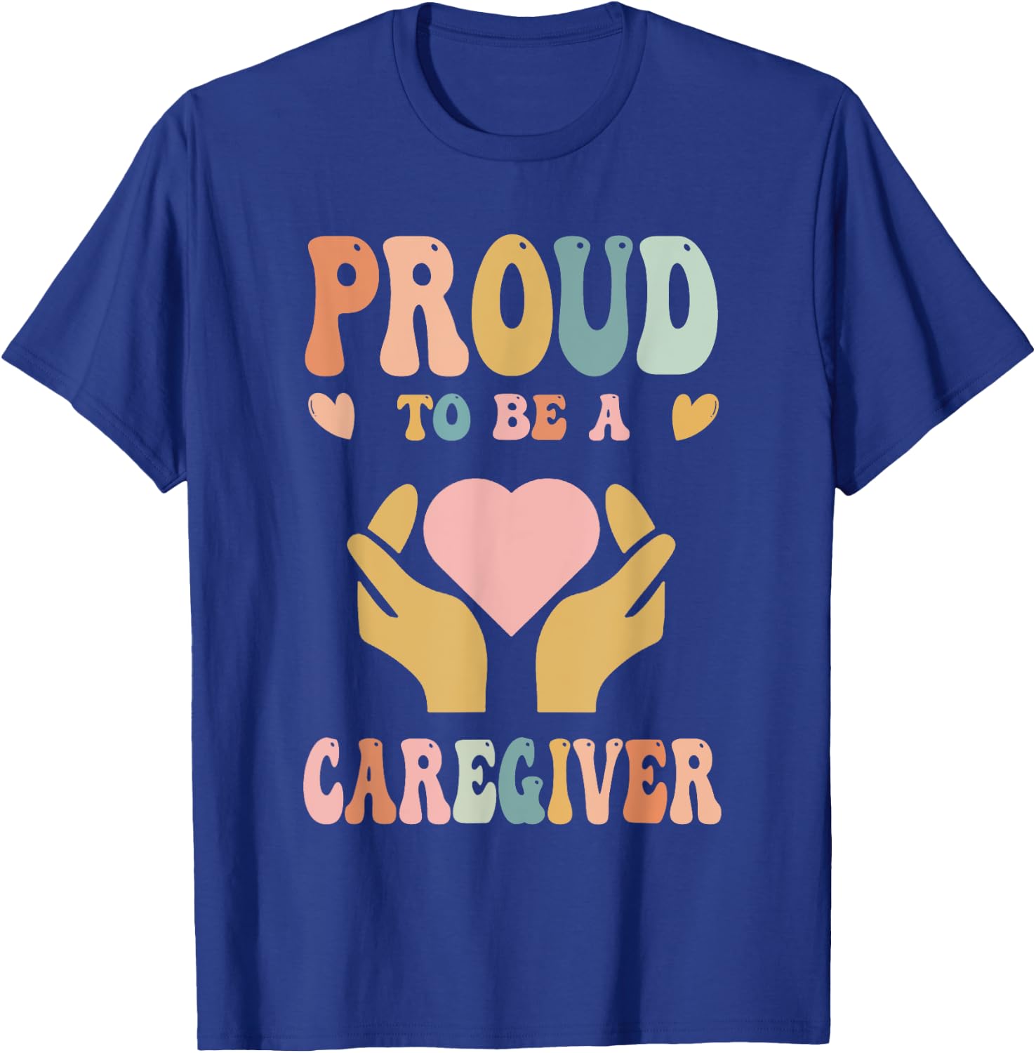 Funny Nurse Caregiver Humor - Proud To Be A Caregiver T-Shirt - T-Shirt | Royal