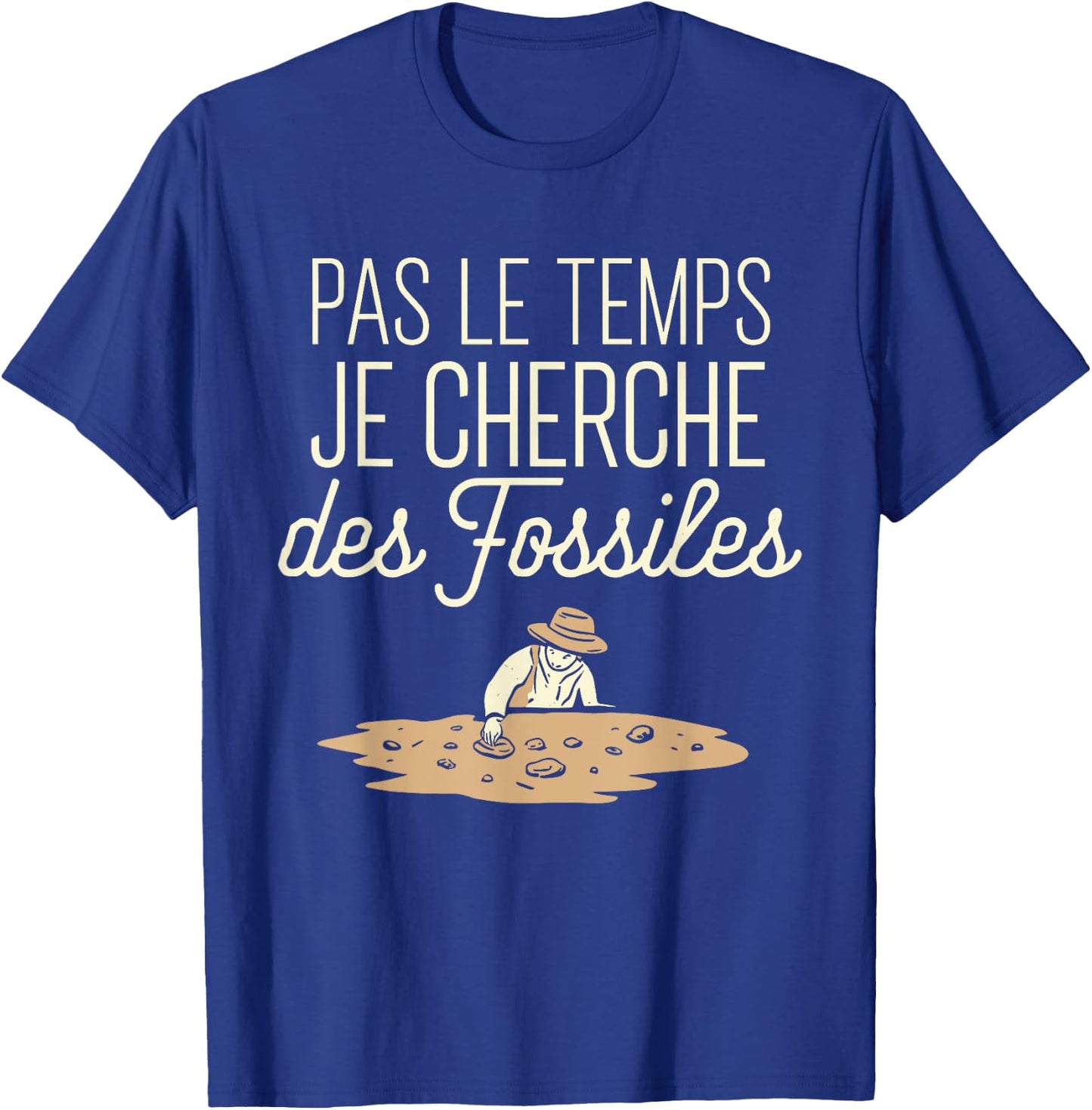 Pas Le Temps Je Seek Des Fossils Humour Archaeology T-Shirt - T-Shirt | Royal