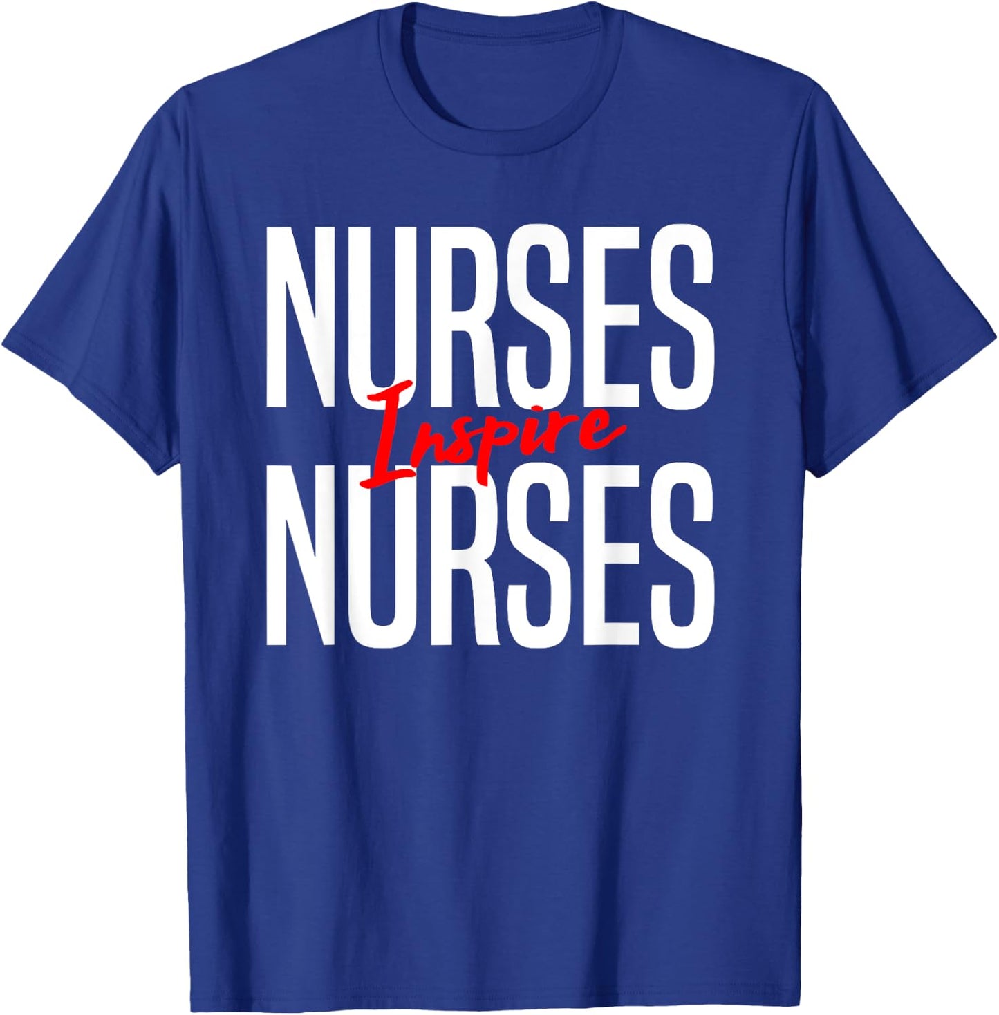 Nurses Inspire Nurses-Nurse Appreciation Gift T-Shirt - T-Shirt | Royal