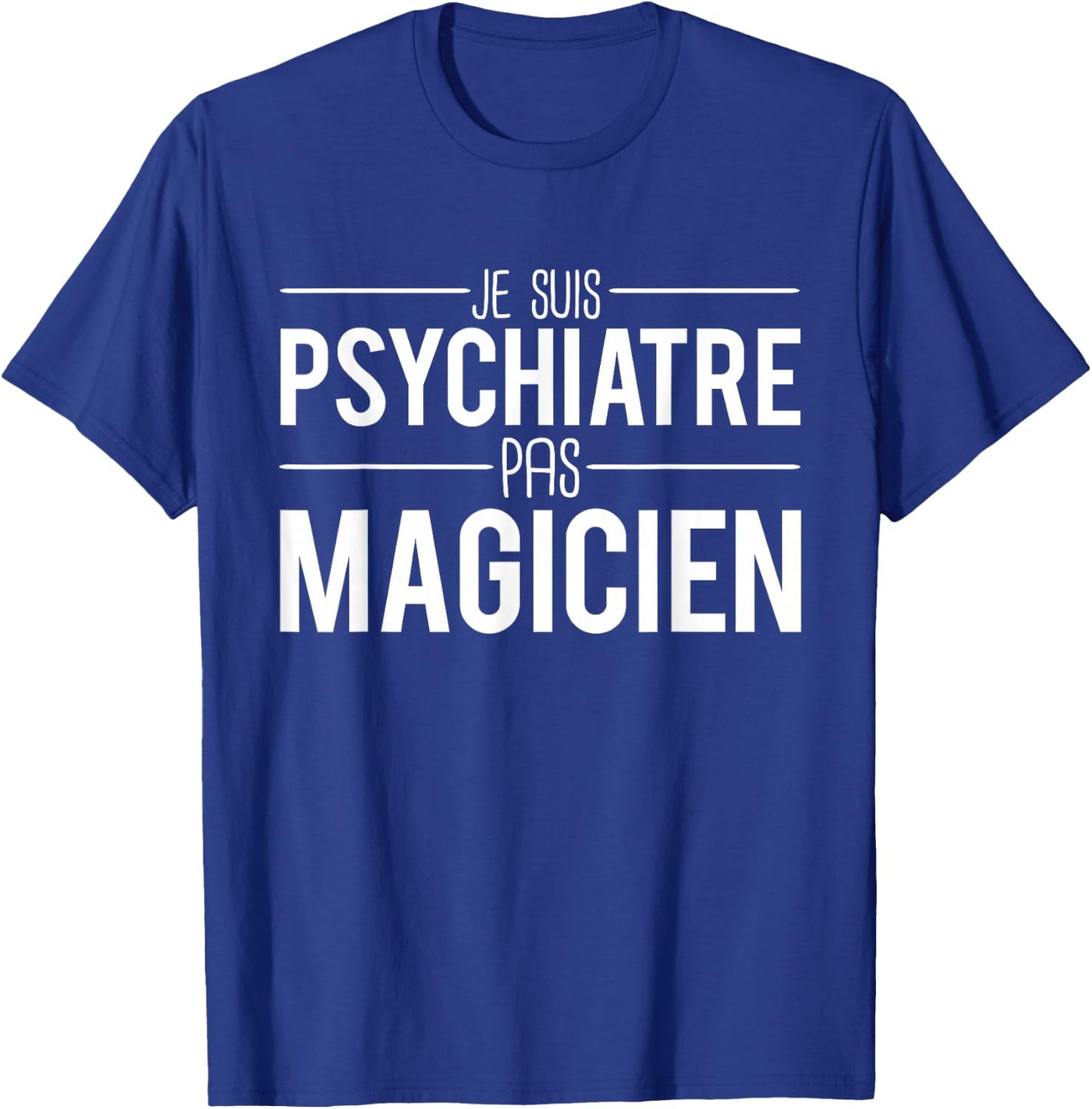 Je Suis Psychiatrist Pas Magician Joke Psychiatrist , Black, S T-Shirt - T-Shirt | Royal