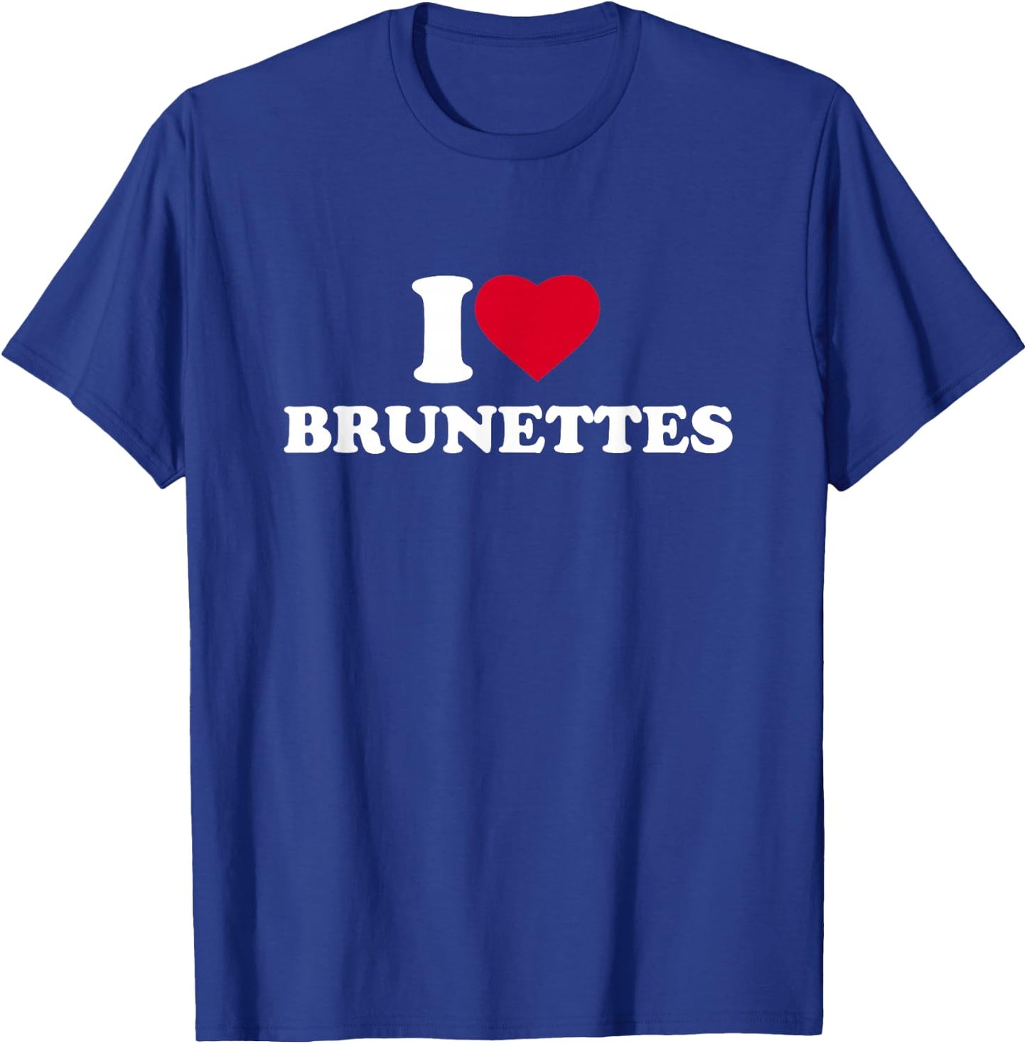 I Love Brunettes I Heart Brunettes Lover Dark Hair , Black, S T-Shirt - T-Shirt | Royal