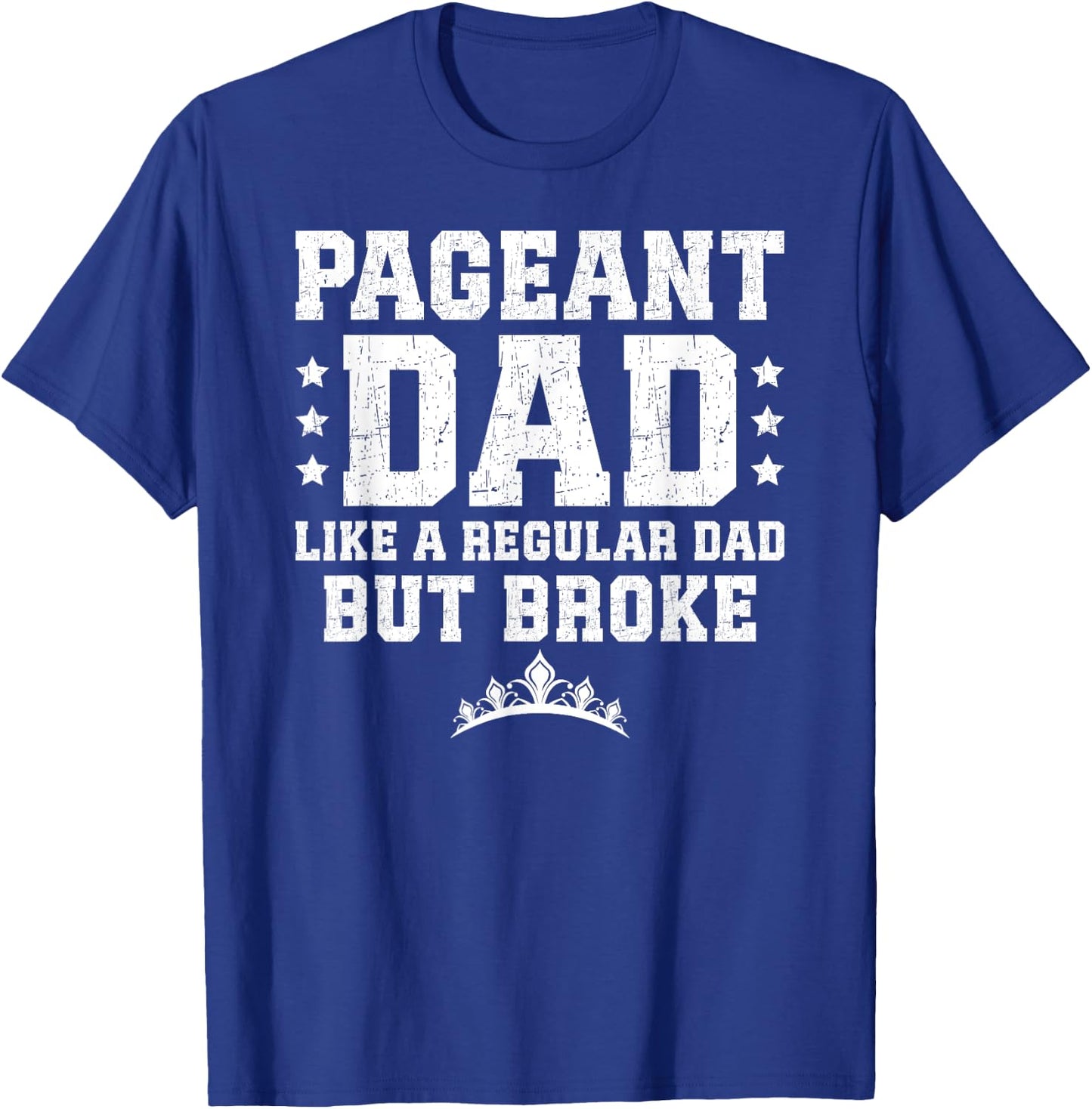 Pageant Dad Broke Pageant Father T-Shirt - T-Shirt | Royal