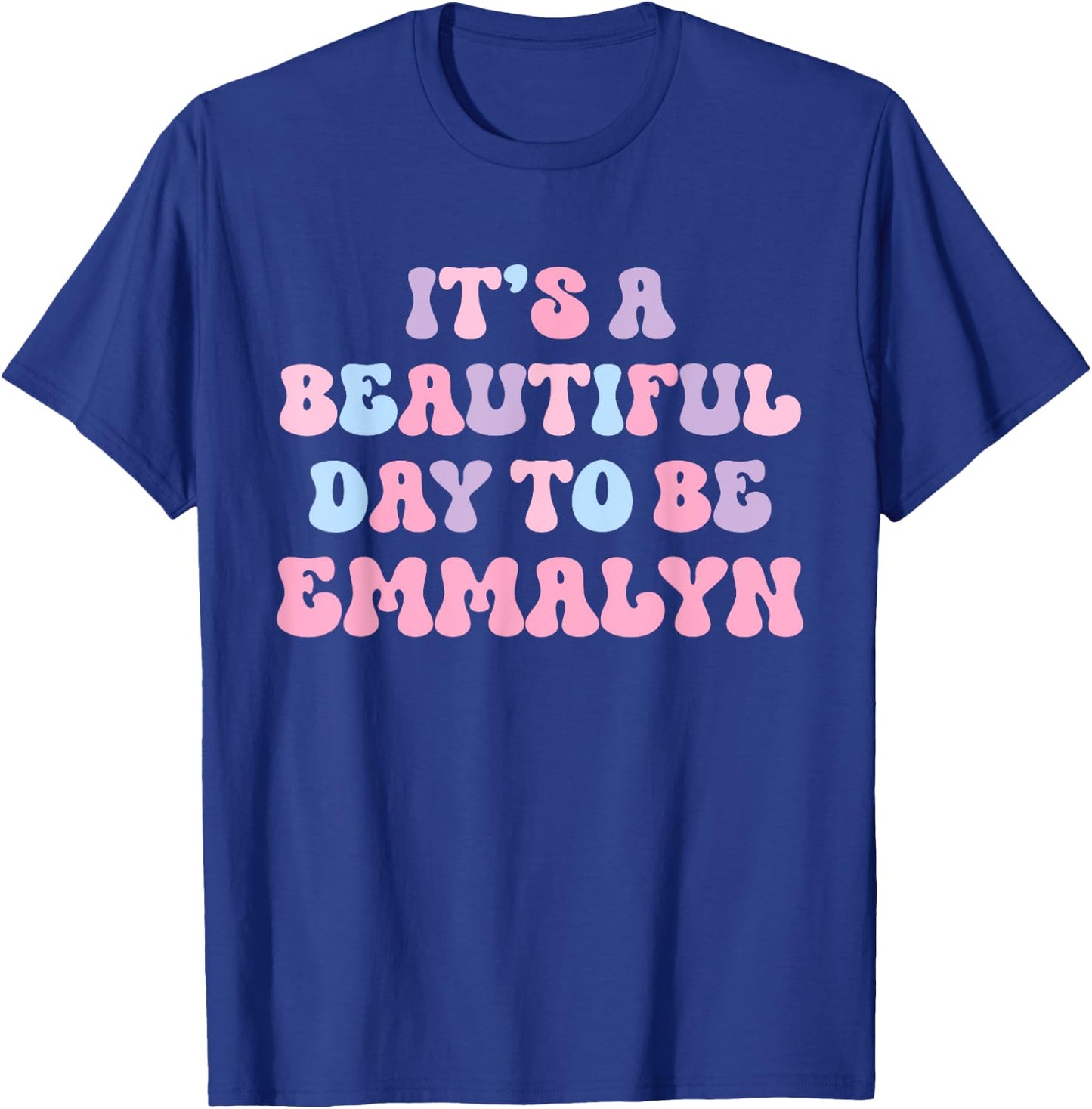 Emmalyn Beautiful Day Funny Personalized Emmalyn Birthday T-Shirt - T-Shirt | Royal