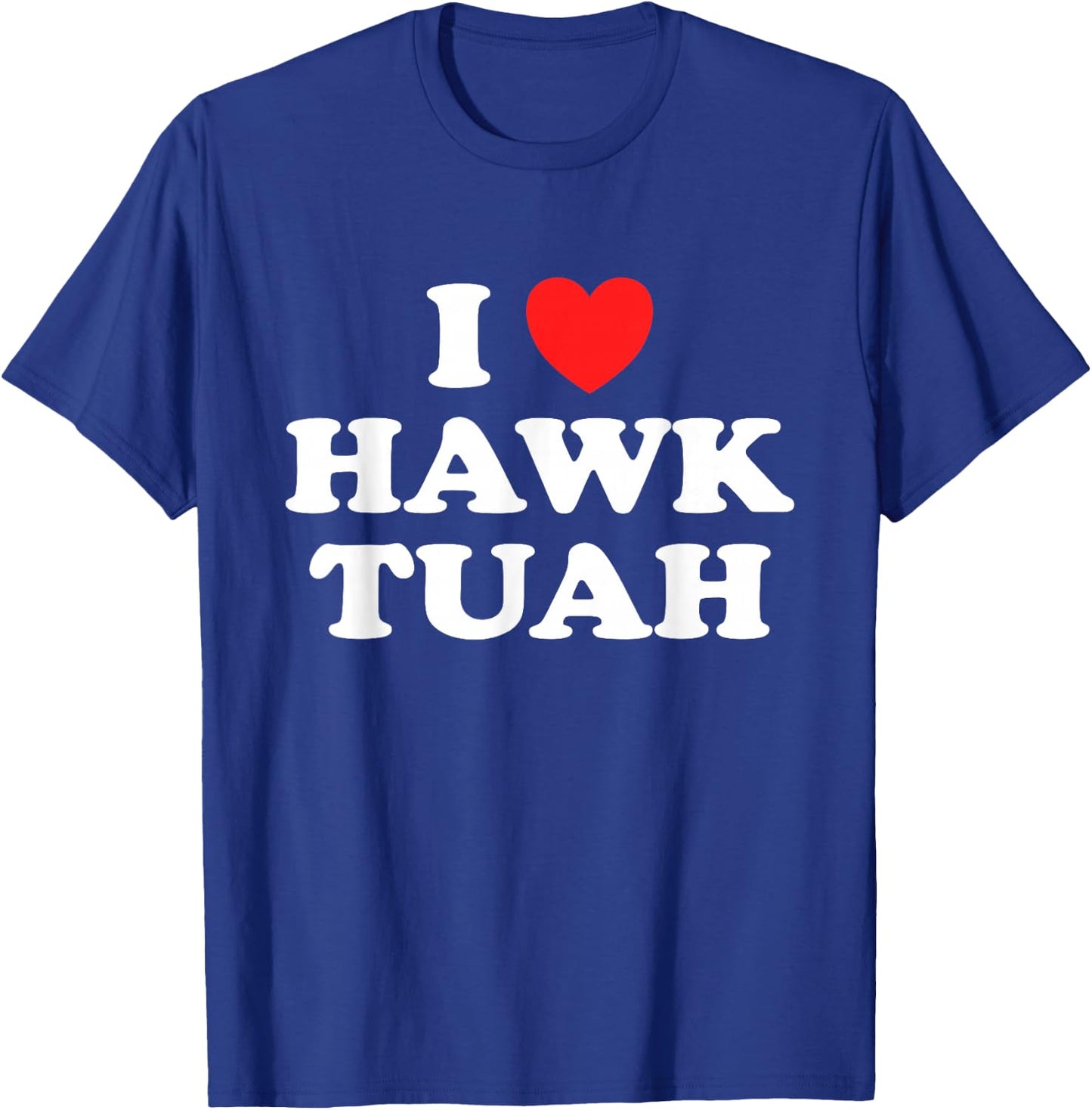 I Love Heart Hawk Tuah Funny Hawk Tush Meme Adult Humor Gag T-Shirt - T-Shirt | Royal