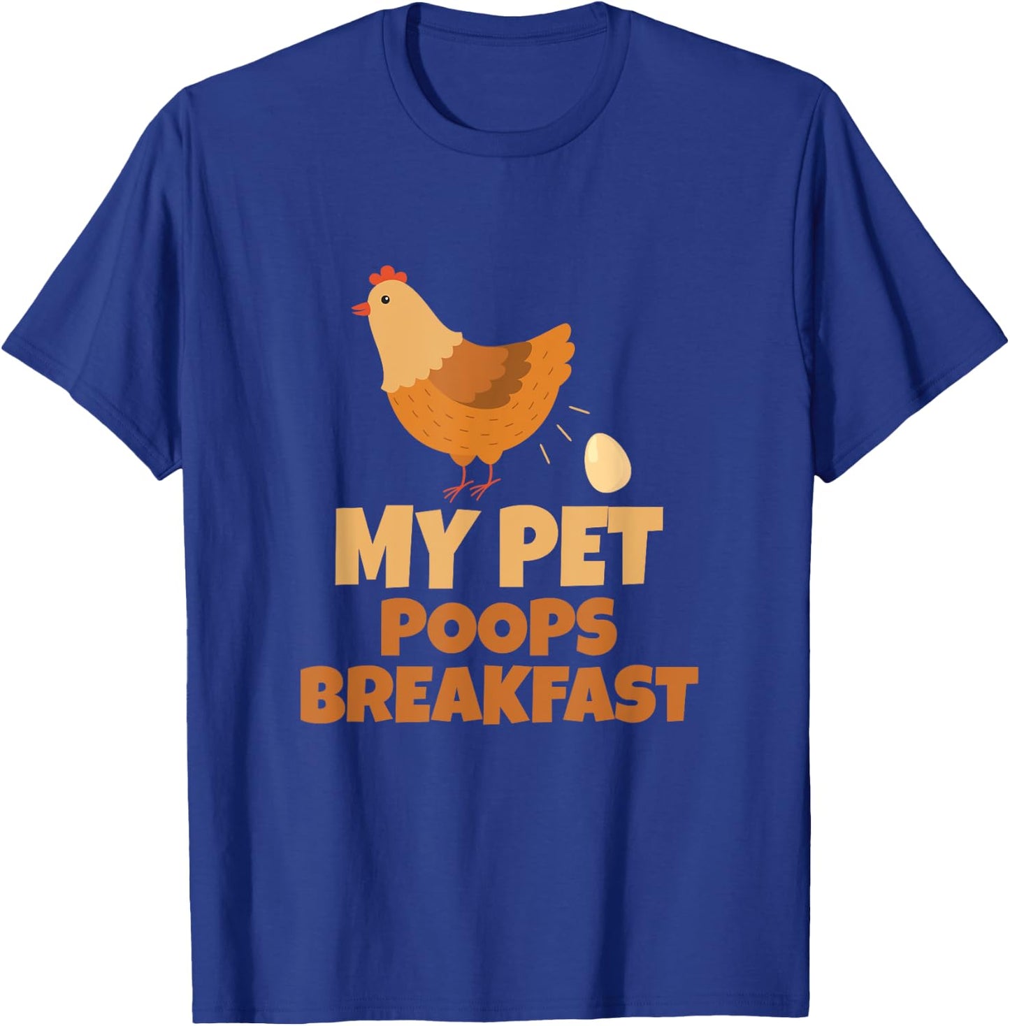 My Pet Poops Breakfast Funny Chicken Design T-Shirt - T-Shirt | Royal