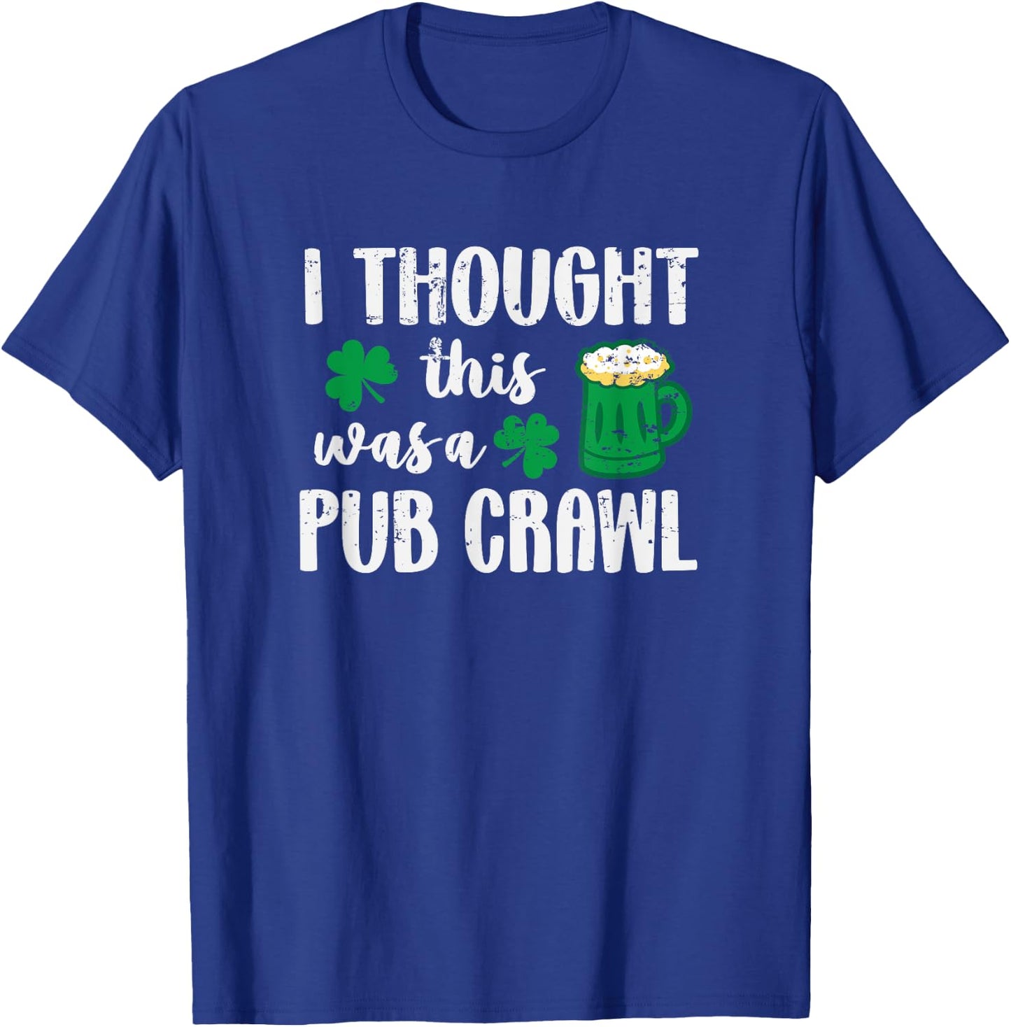 I Thought This Was A Pub Crawl Funny St Patricks Day 5K T-Shirt - T-Shirt | Royal