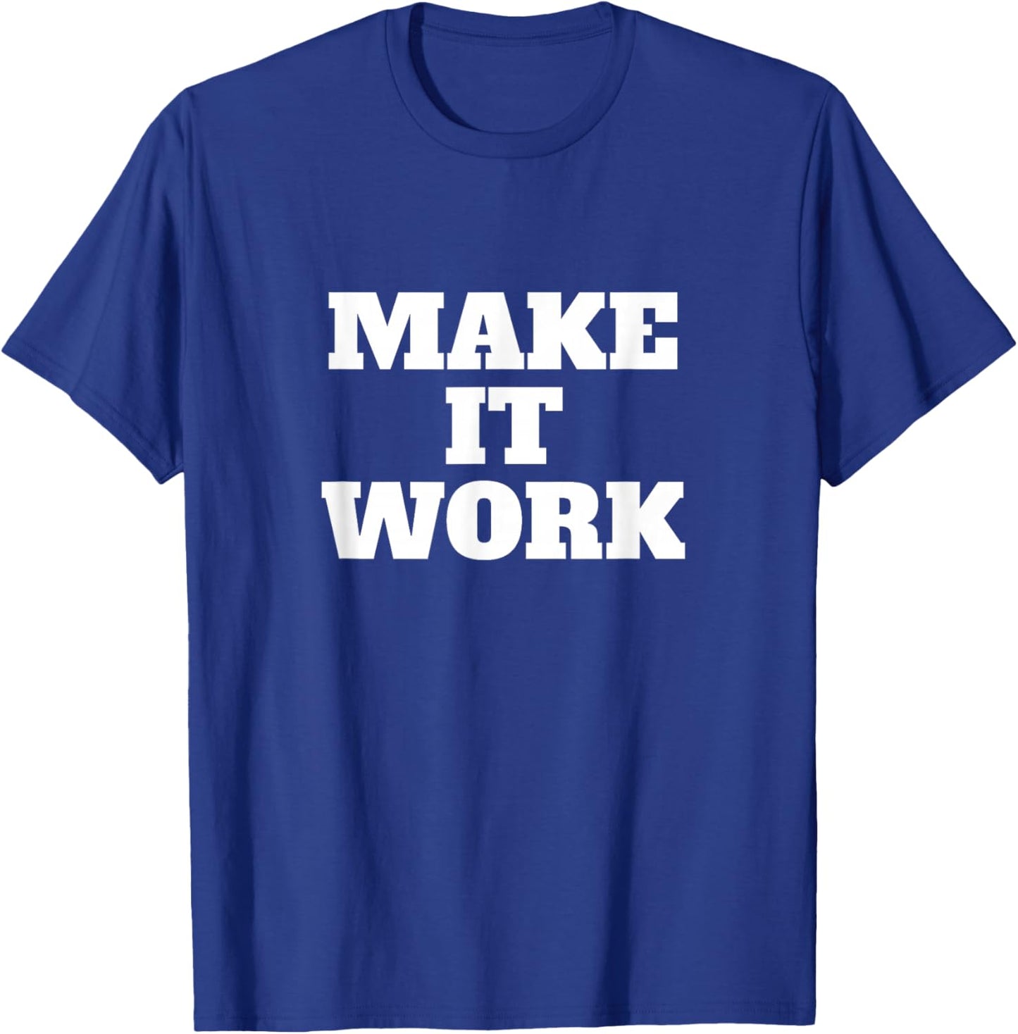 Make It Work T-Shirt - T-Shirt | Royal