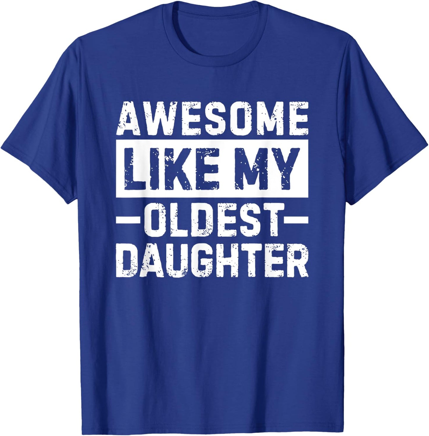 Awesome Like My Oldest Daughter T-Shirt - T-Shirt | Royal