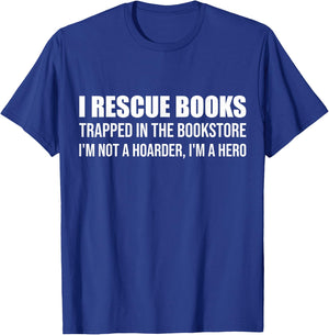 I Rescue Books Trapped in The Bookstore I'm Not A Hoarder T-Shirt - T-Shirt | Royal