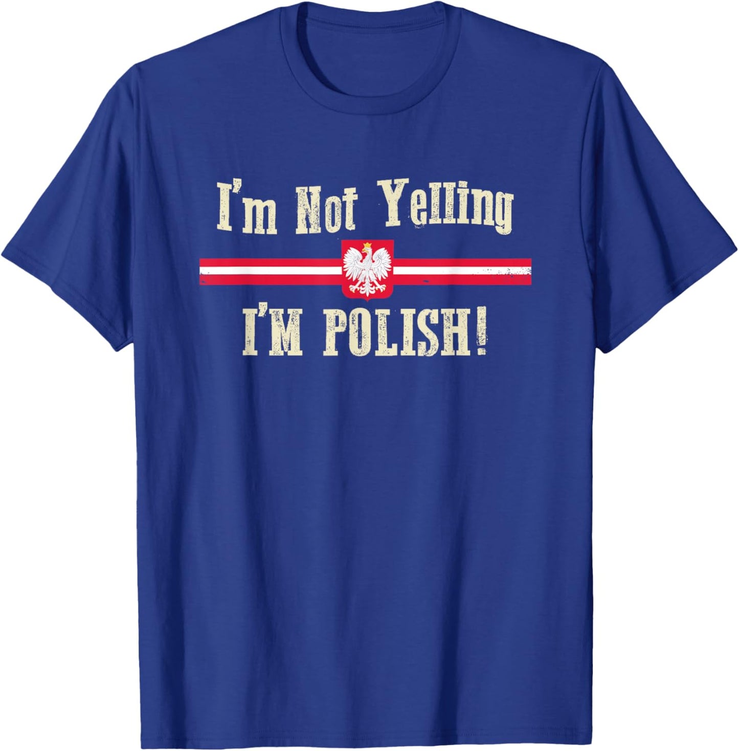 I'm Not Yelling, I'm Polish T-Shirt - T-Shirt | Royal