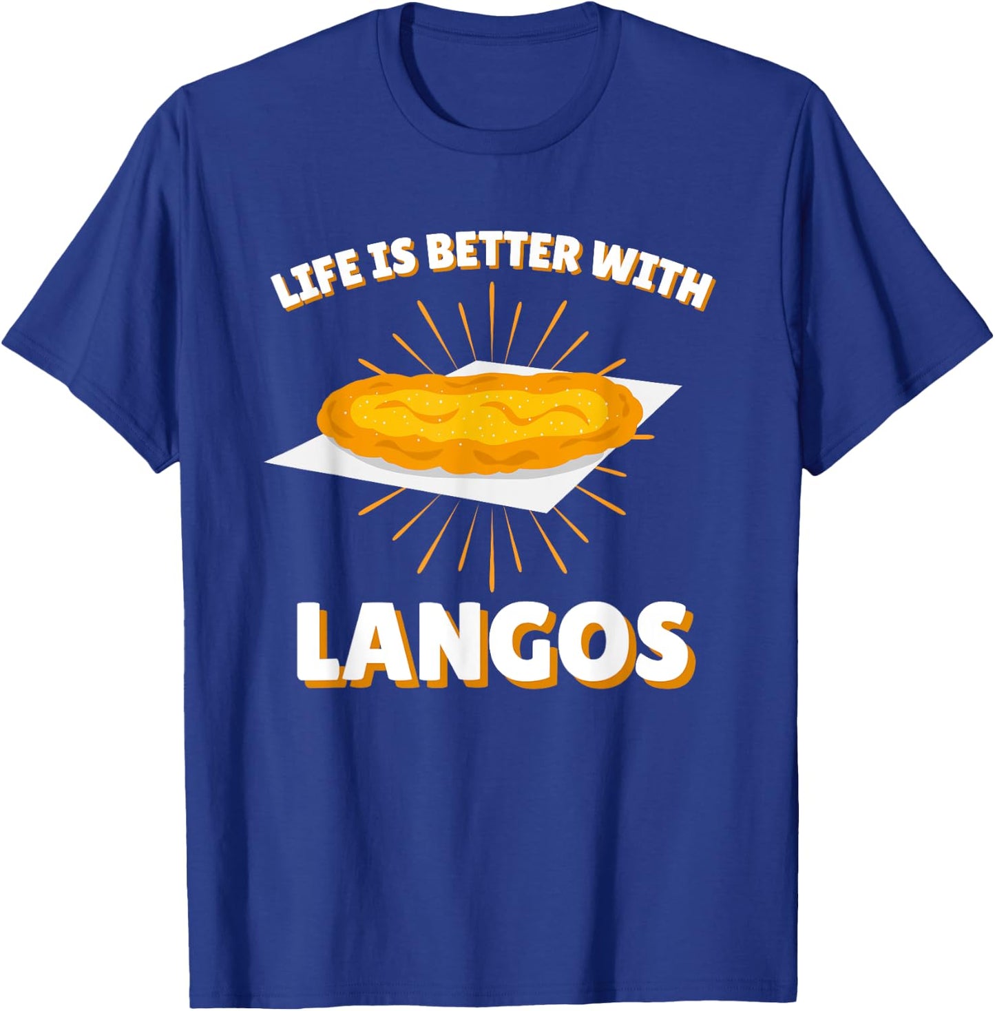 Life is better with Langos | Ungarn Snack Gebäck Fladen T-Shirt - T-Shirt | Royal