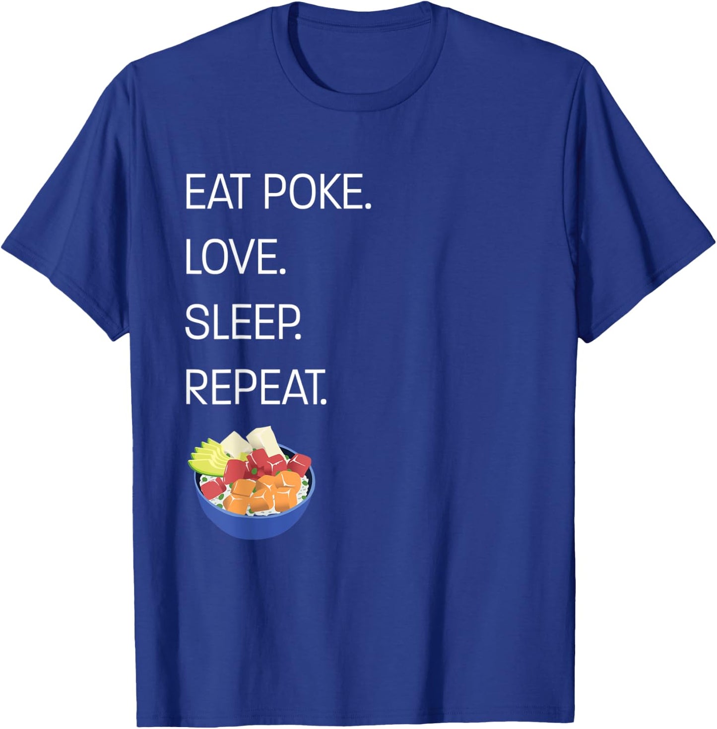 Eat Poke. Love. Sleep. Repeat. Funny Hawaiian Poke Bowl T-Shirt - T-Shirt | Royal