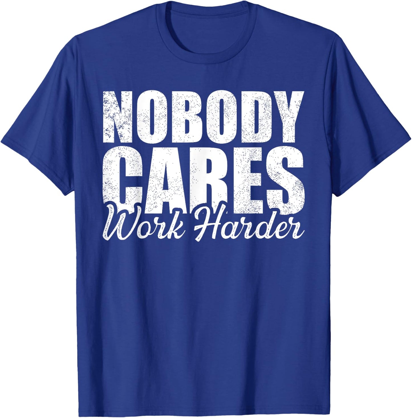 No One Cares Work Harder! Motivational Workout Gym Fitness T-Shirt - T-Shirt | Royal