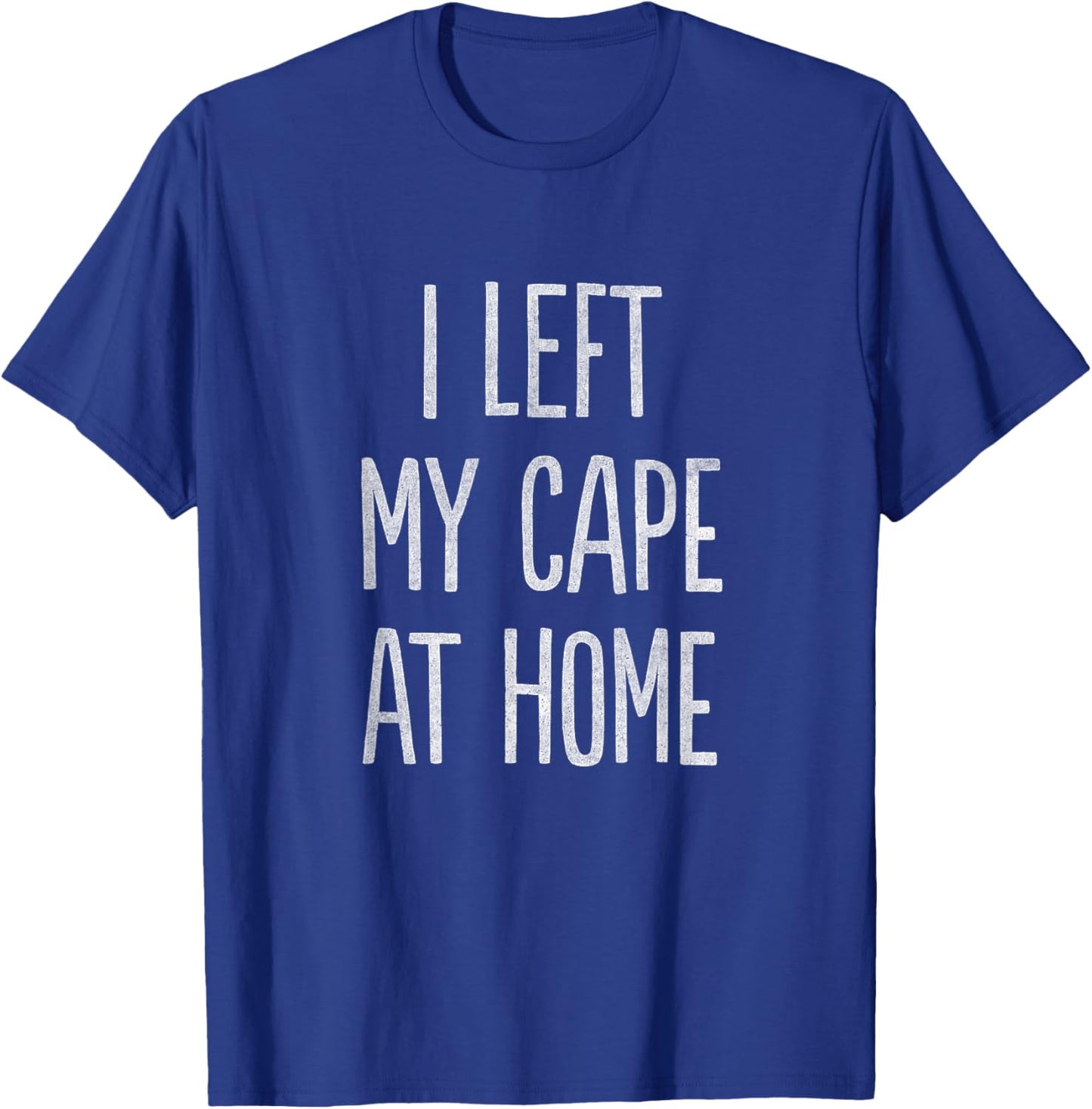 I Left My Cape at Home T-Shirt - T-Shirt | Royal