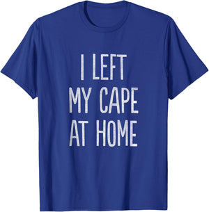 I Left My Cape at Home T-Shirt - T-Shirt | Royal