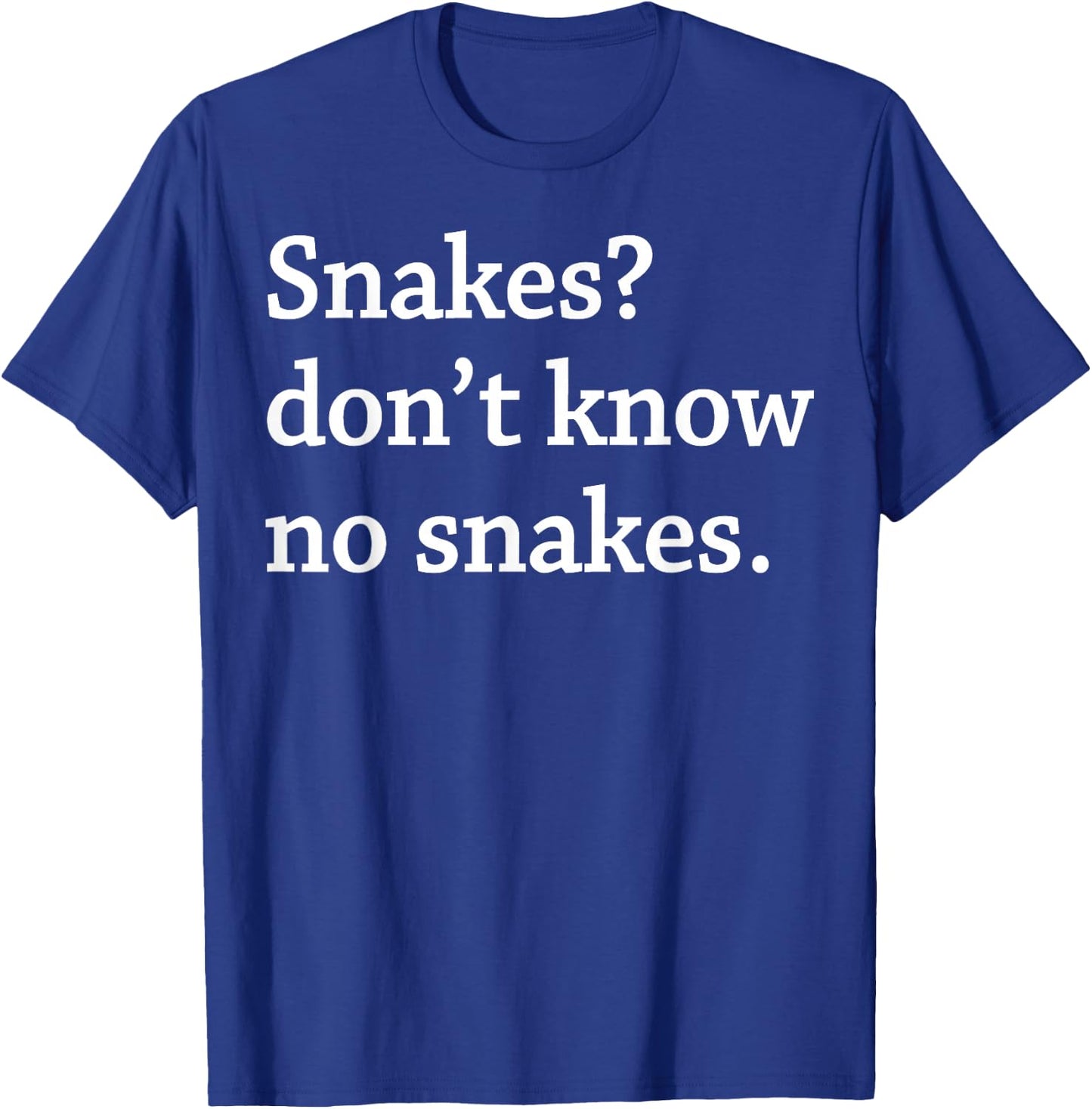 Snakes Don’t Know No Snakes T-Shirt - T-Shirt | Royal