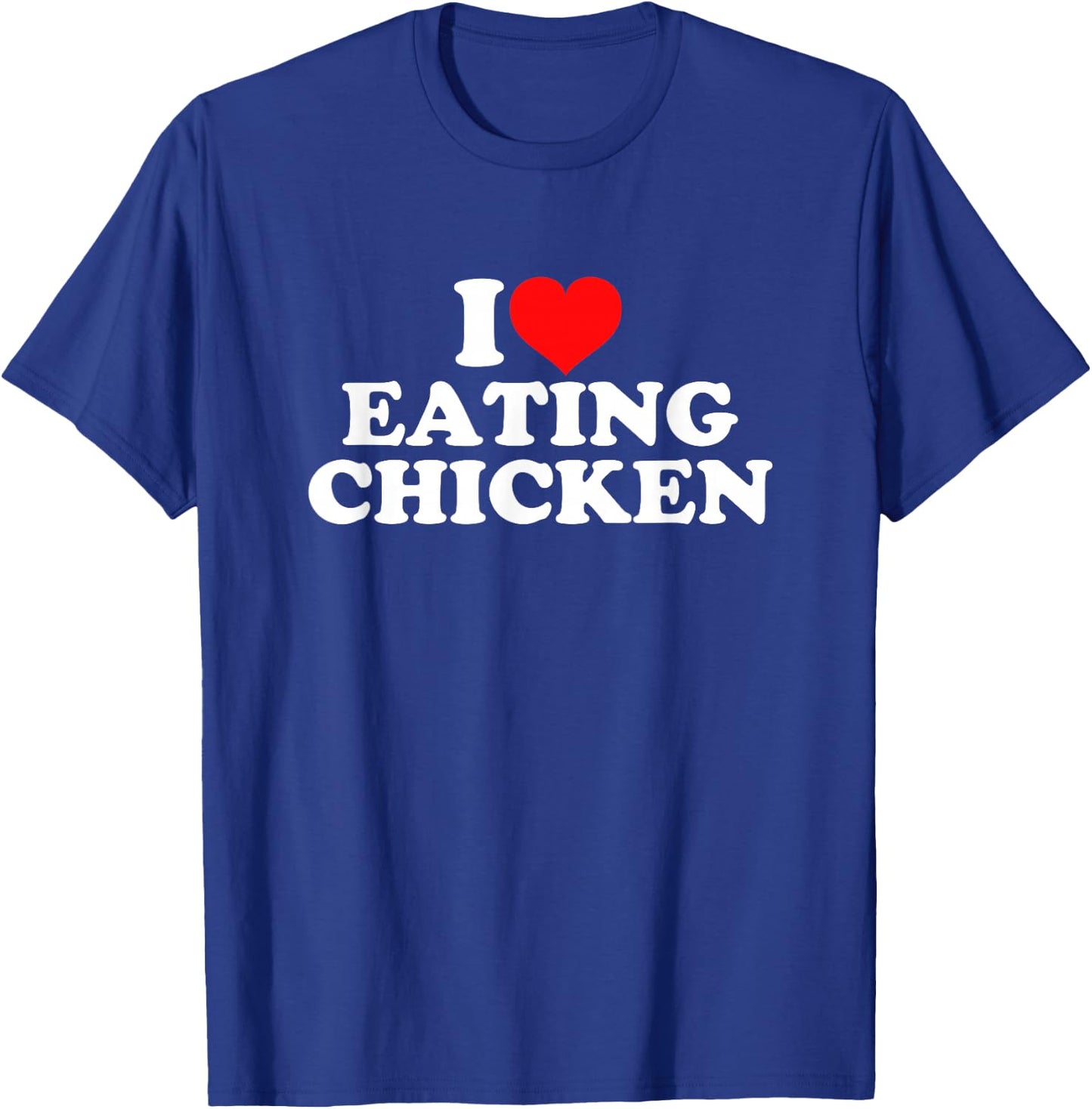 I Love Eating Chicken T-Shirt - T-Shirt | Royal