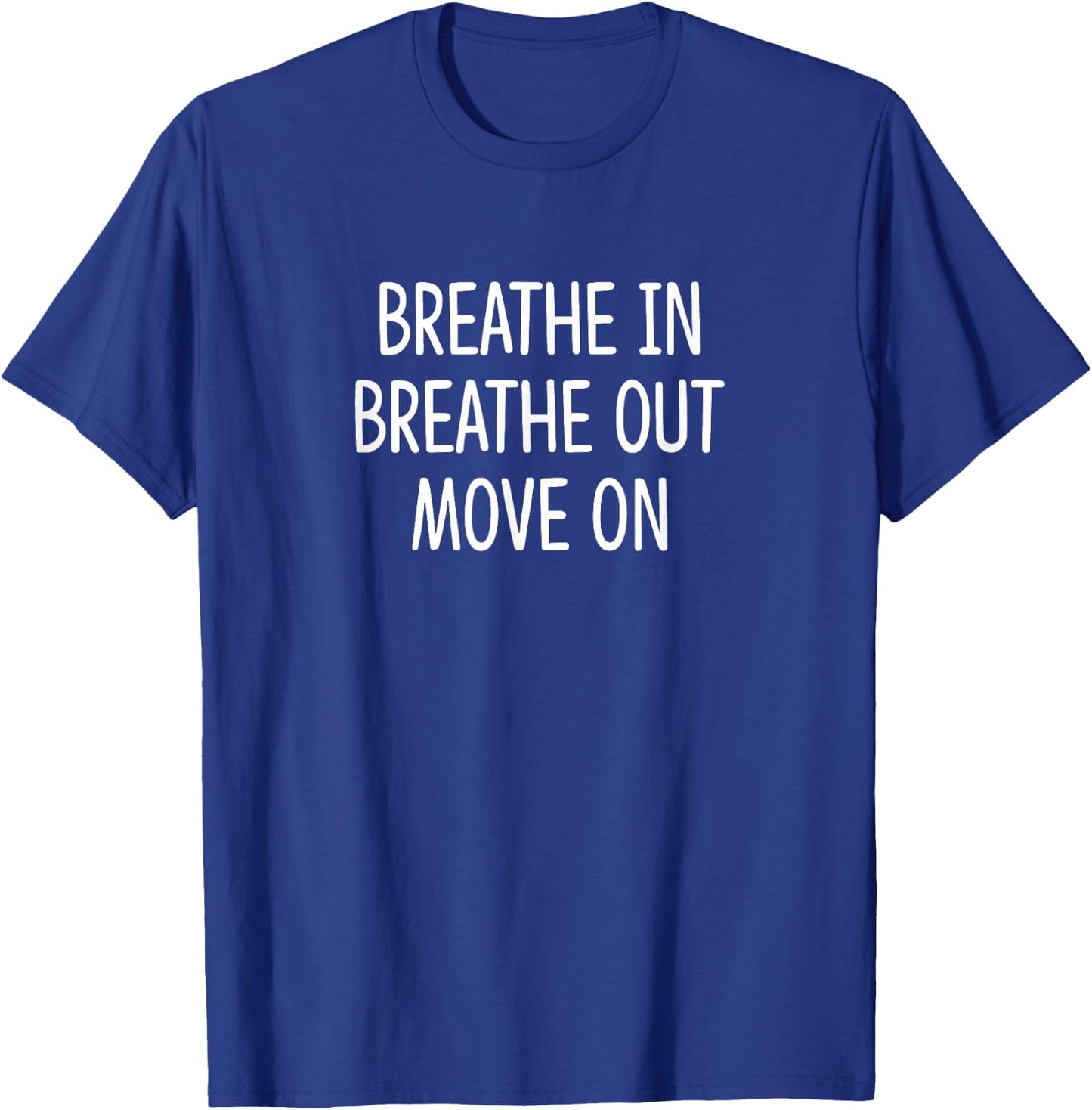 Breathe In - Breathe Out - Move On T-Shirt - T-Shirt | Royal