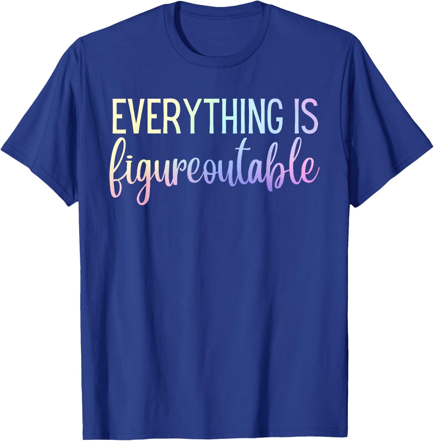 Everything Is Figureoutable Teacher Motivational - Black - -Adults - Small - Short Sleeve - Crew Collar - Modern - Fun - Vacation - Cotton, Polyester - Machine Wash T-Shirt - T-Shirt | Royal