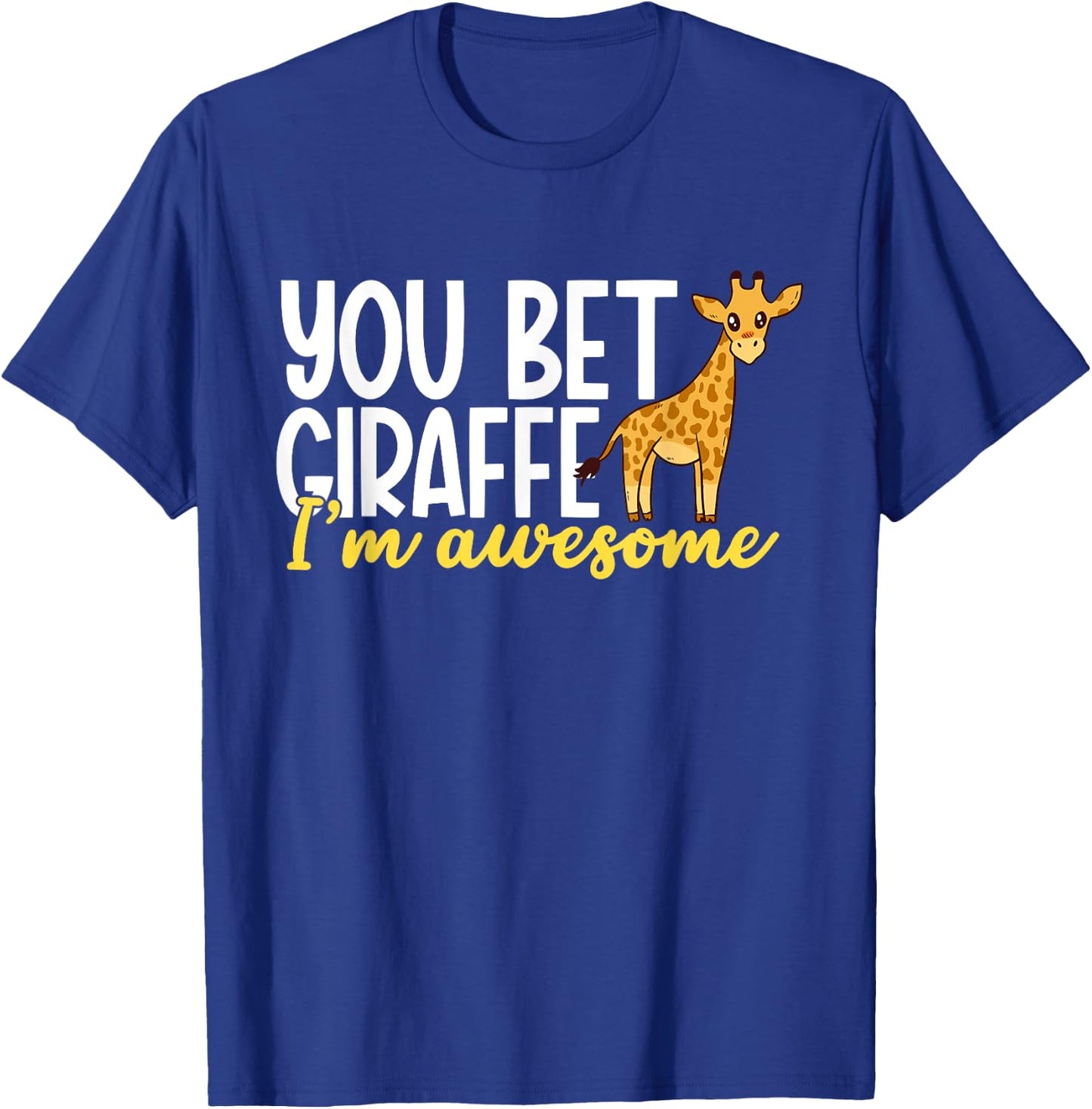 You Bet Giraffe I'm Awesome Safari Zoo Animal Giraffe T-Shirt - T-Shirt | Royal