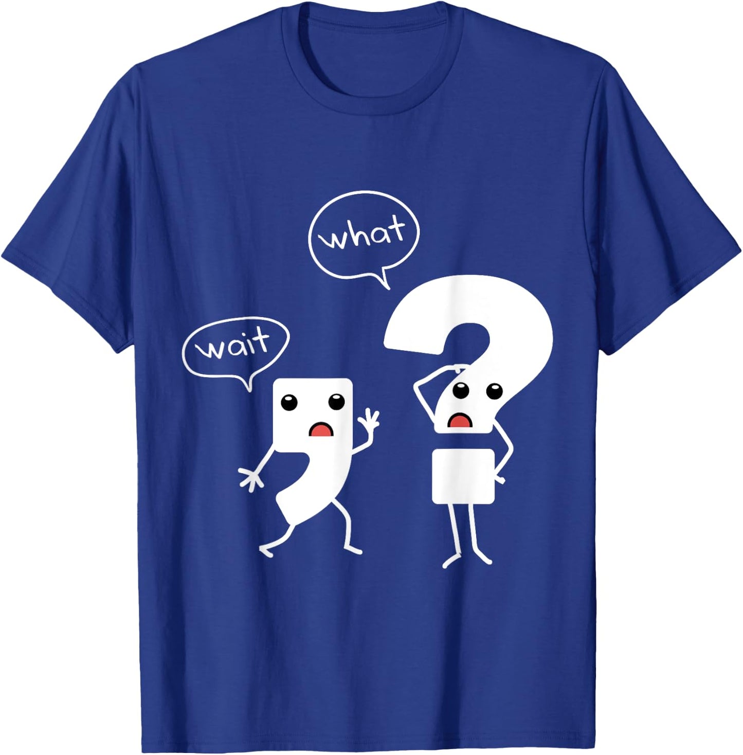 Wait What Grammar , Literacy , Punctuation Shirt T-Shirt - T-Shirt | Royal