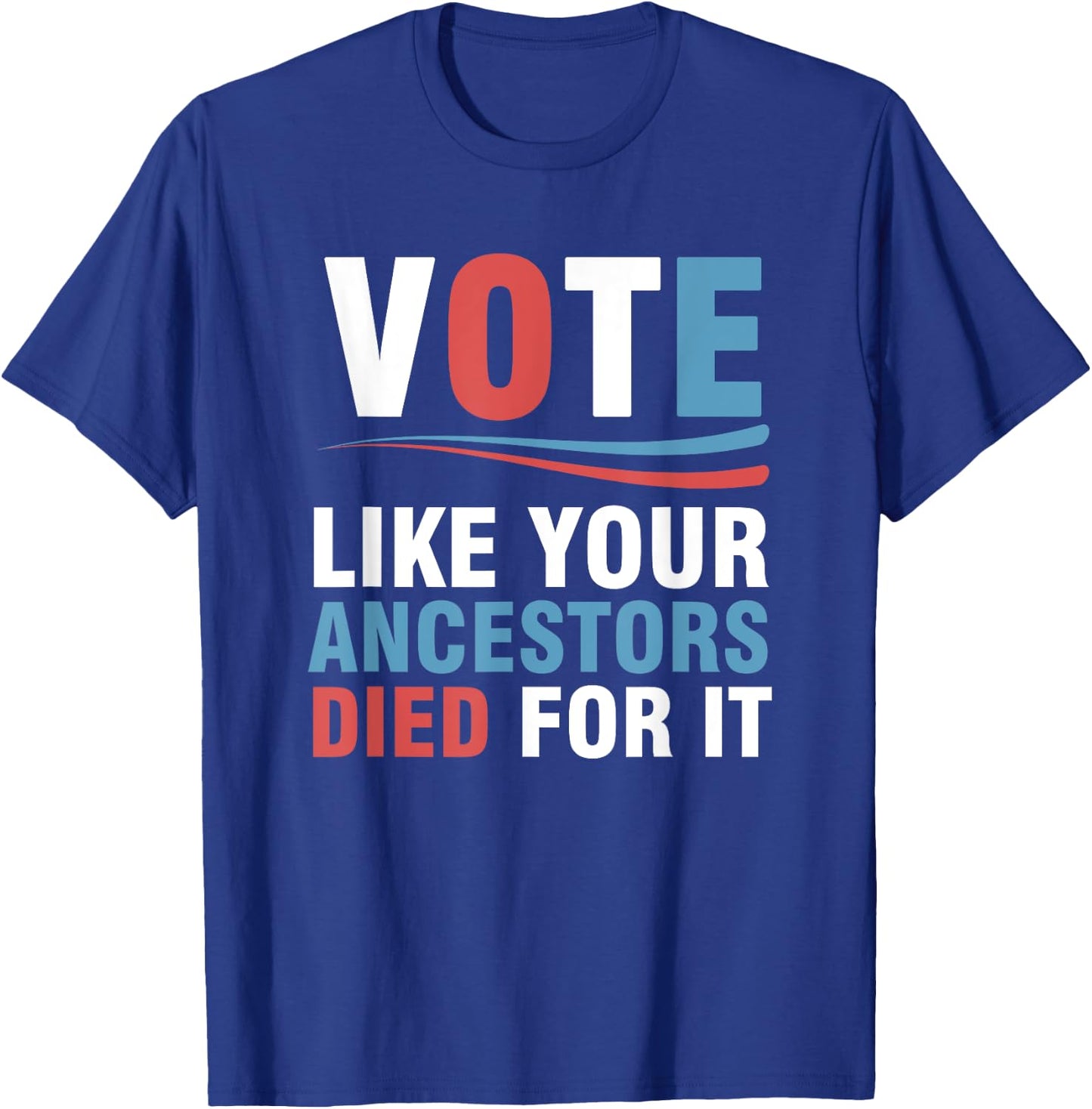 Vote Like Your Ancestors Died For It T-Shirt - T-Shirt | Royal