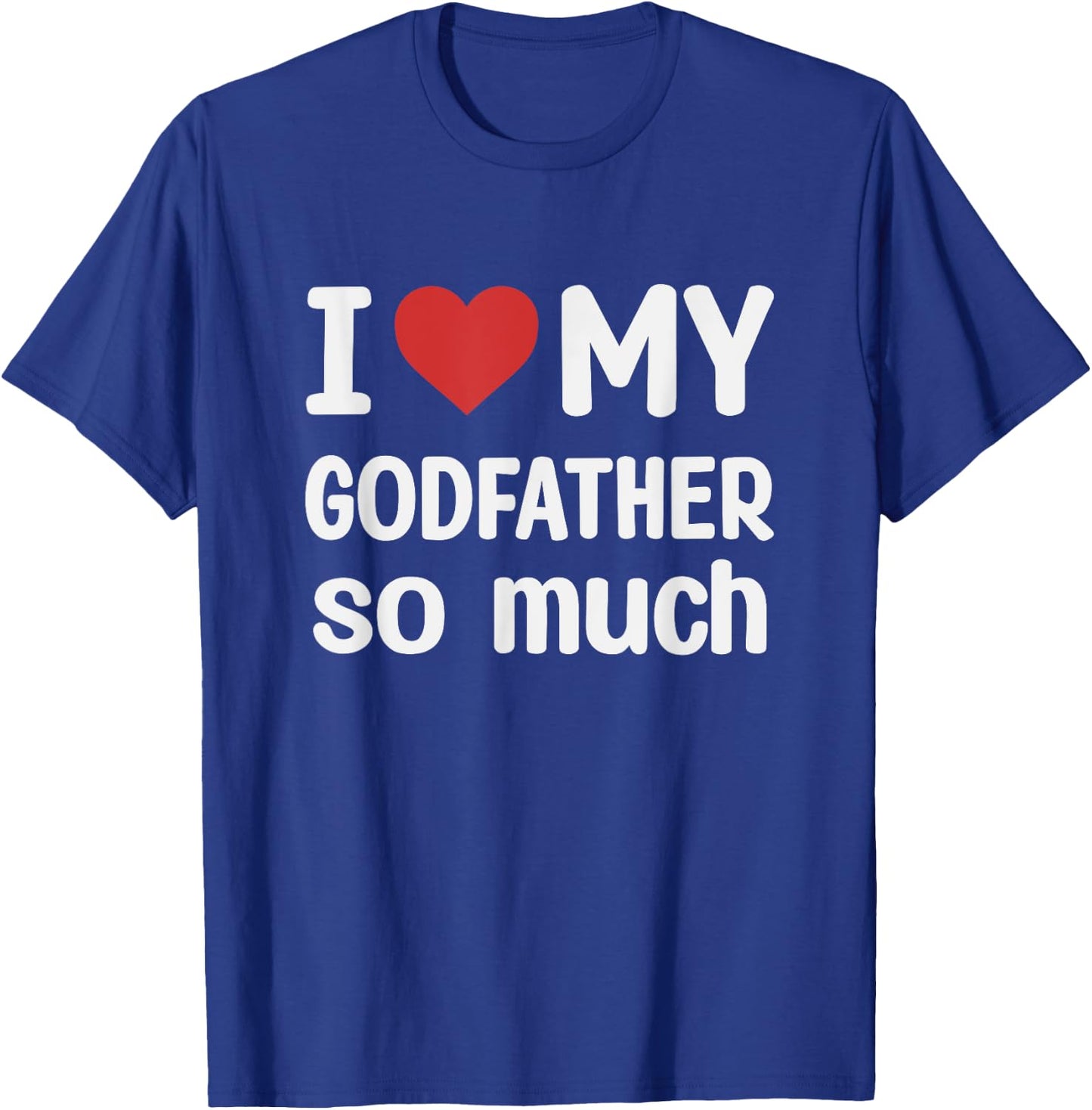 I Love My Godfather So Much - I Heart My Godfather T-Shirt - T-Shirt | Royal