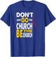 Don't Just Go To Church Be The Church Jesus Christian T-Shirt - T-Shirt | Royal