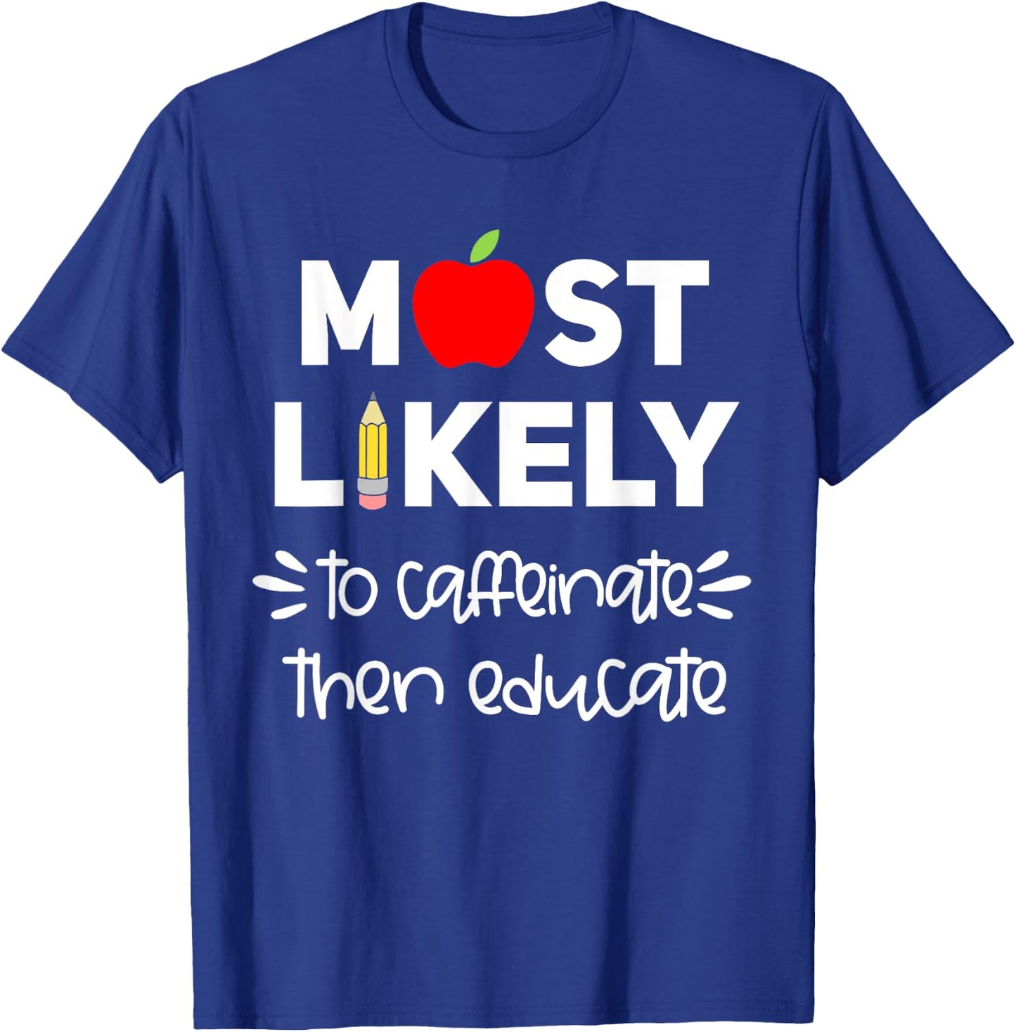 Most Likely to Teacher Shirt Funny First Day of School Group Men Women Girls Kids T-Shirt - T-Shirt | Royal