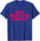 Dude Where's My Couture Sarcastic Funny Saying Shirt T-Shirt - T-Shirt | Royal