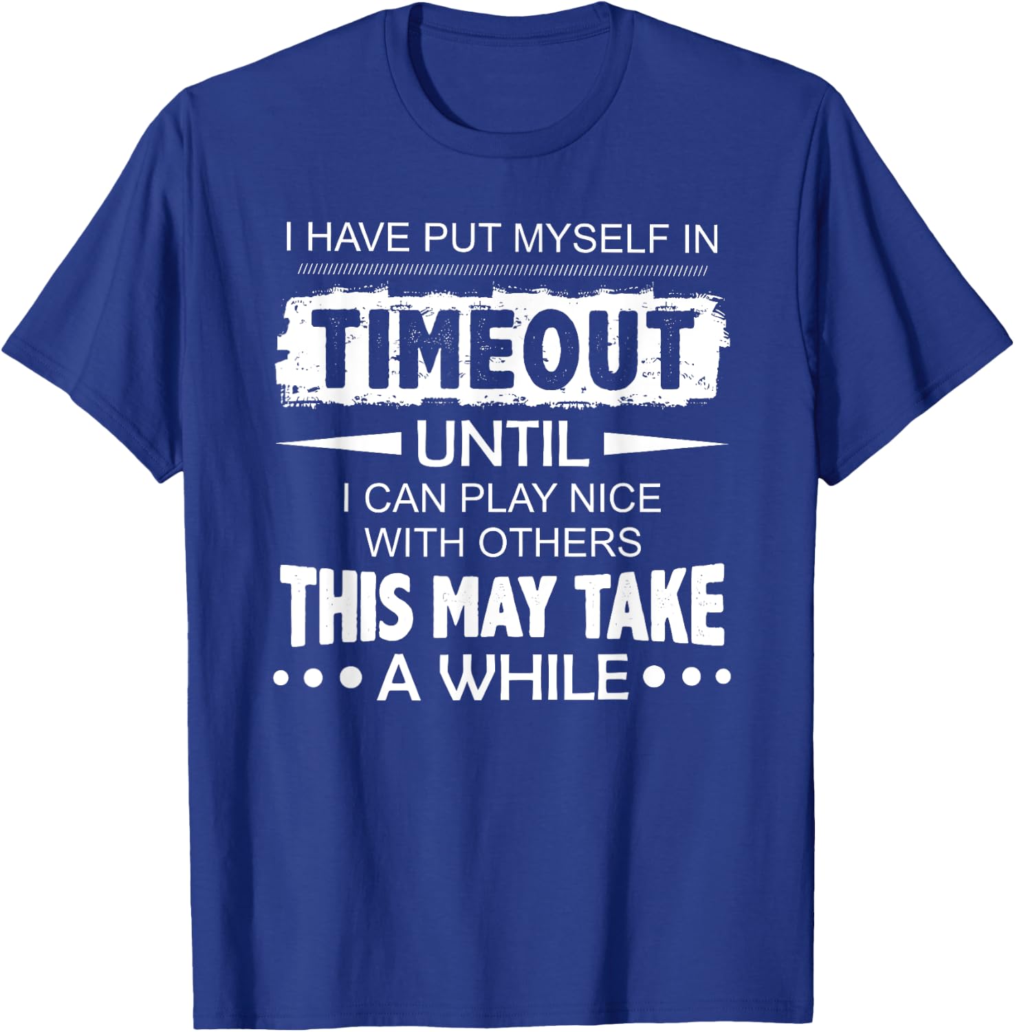I have put myself in timeout until i can play nice T-Shirt - T-Shirt | Royal
