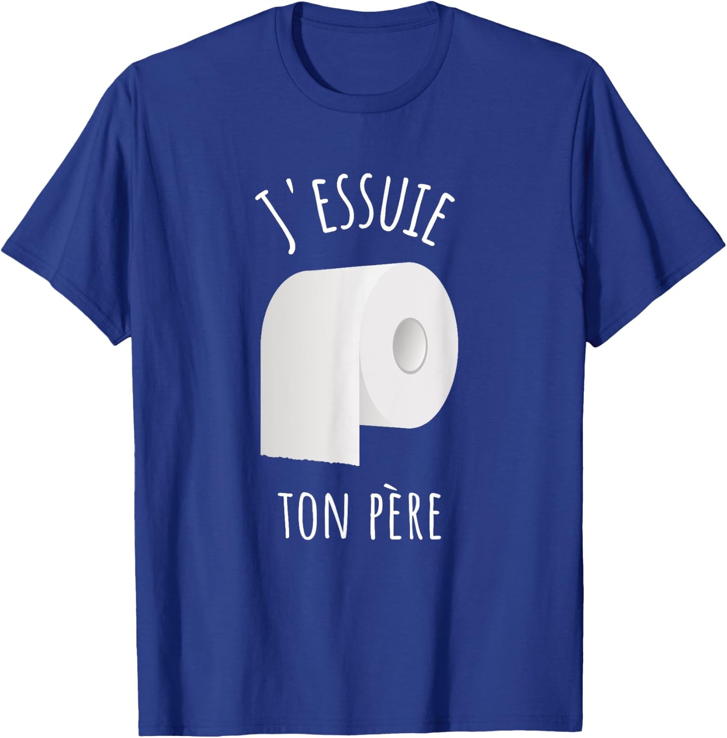 J'essuie Ton Père - French Humour and Toilet Paper , Black, S T-Shirt - T-Shirt | Royal