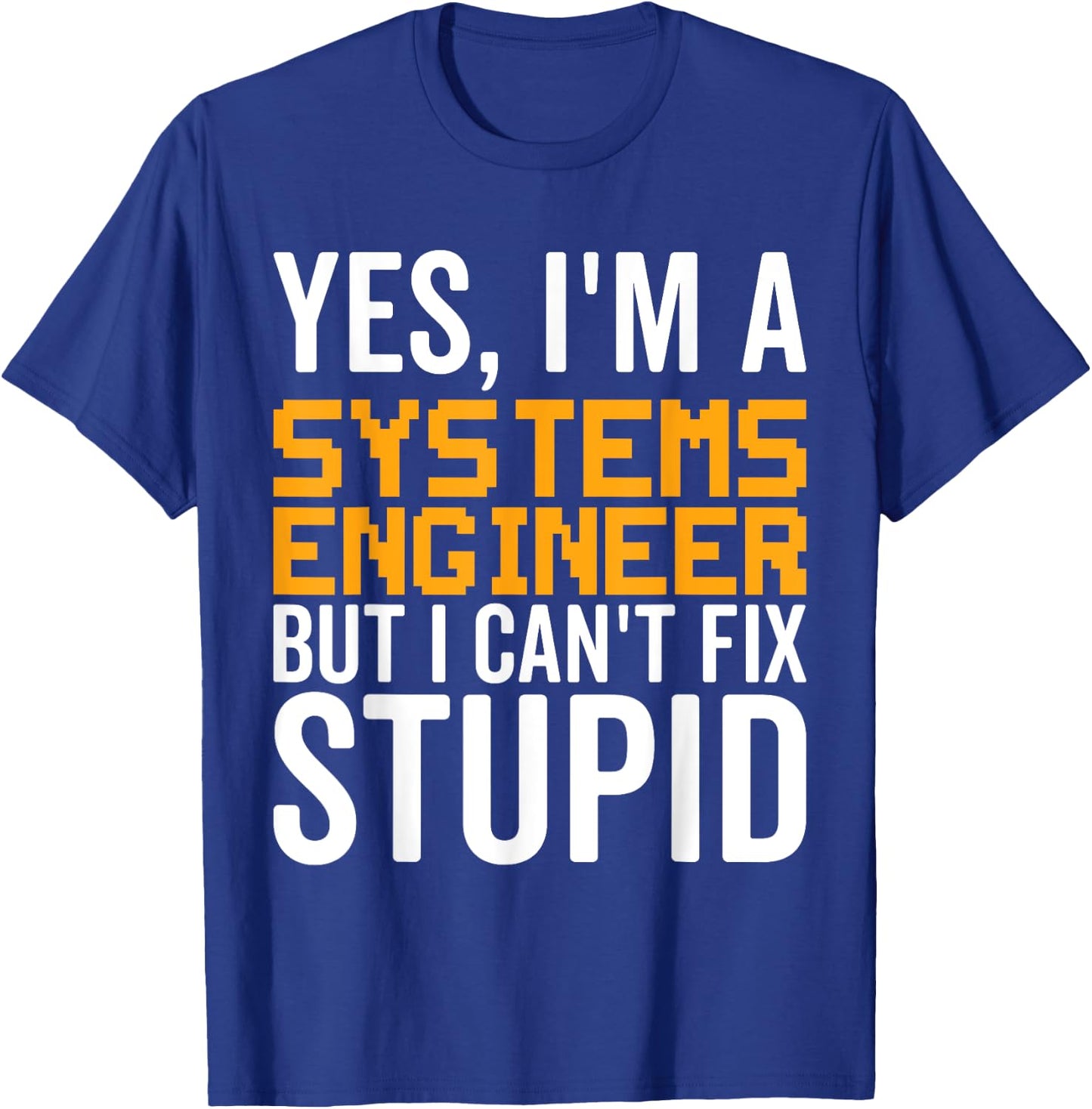 I Can't Fix Stupid - Funny Systems Engineer T-Shirt - T-Shirt | Royal