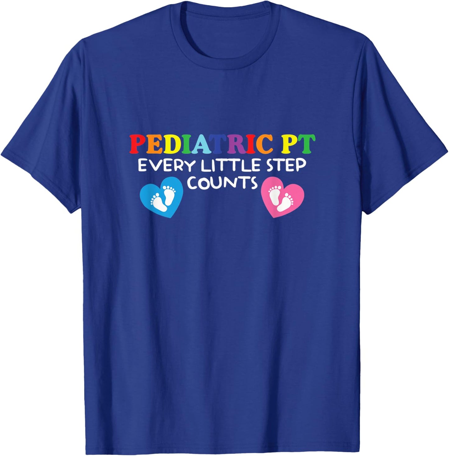 Pediatric Physical Therapist | Every Little Step Counts T-Shirt - T-Shirt | Royal
