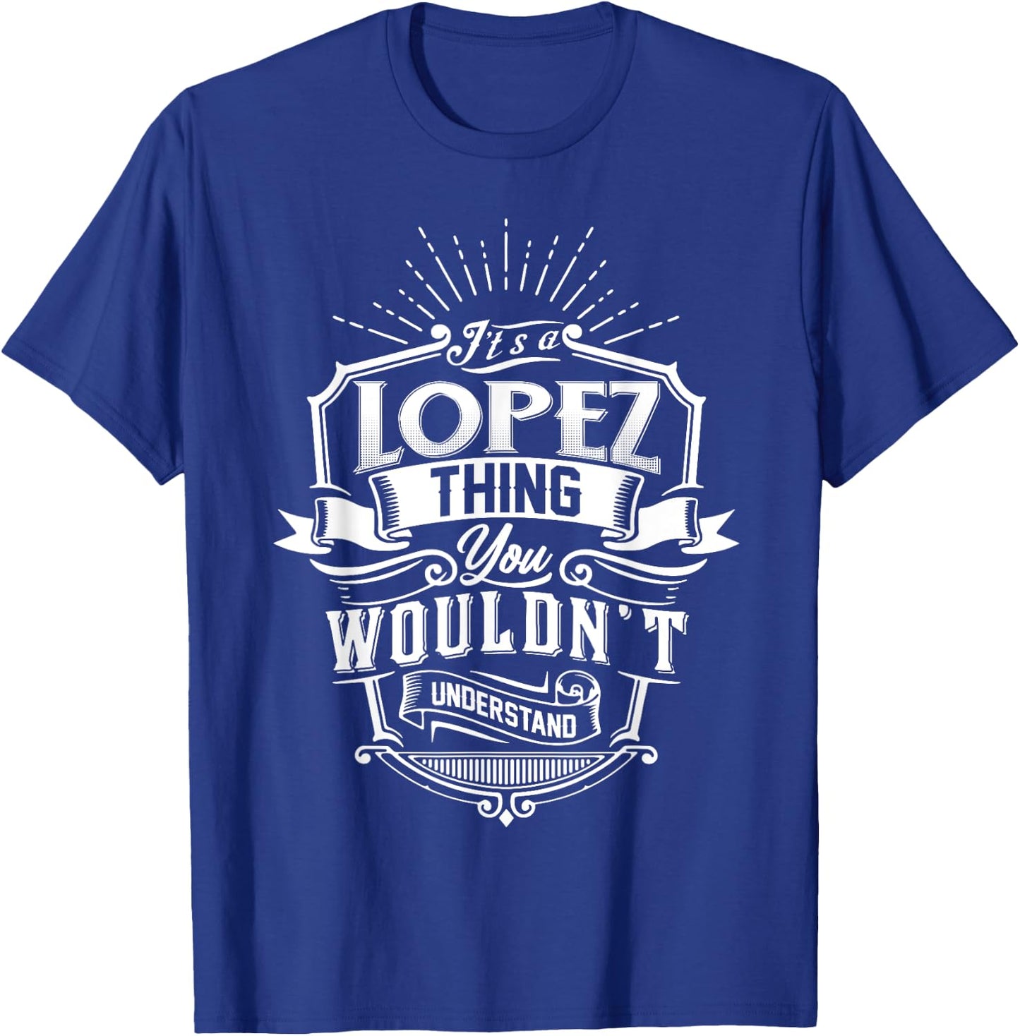 It's A LOPEZ Thing You Wouldn't Understand Name Vintage T-Shirt - T-Shirt | Royal