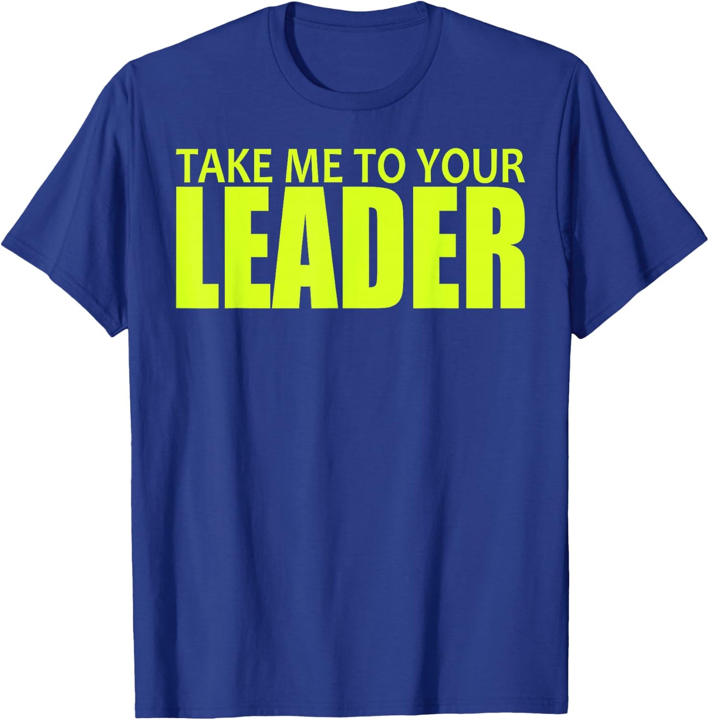 Take Me to Your Leader T-Shirt - T-Shirt | Royal