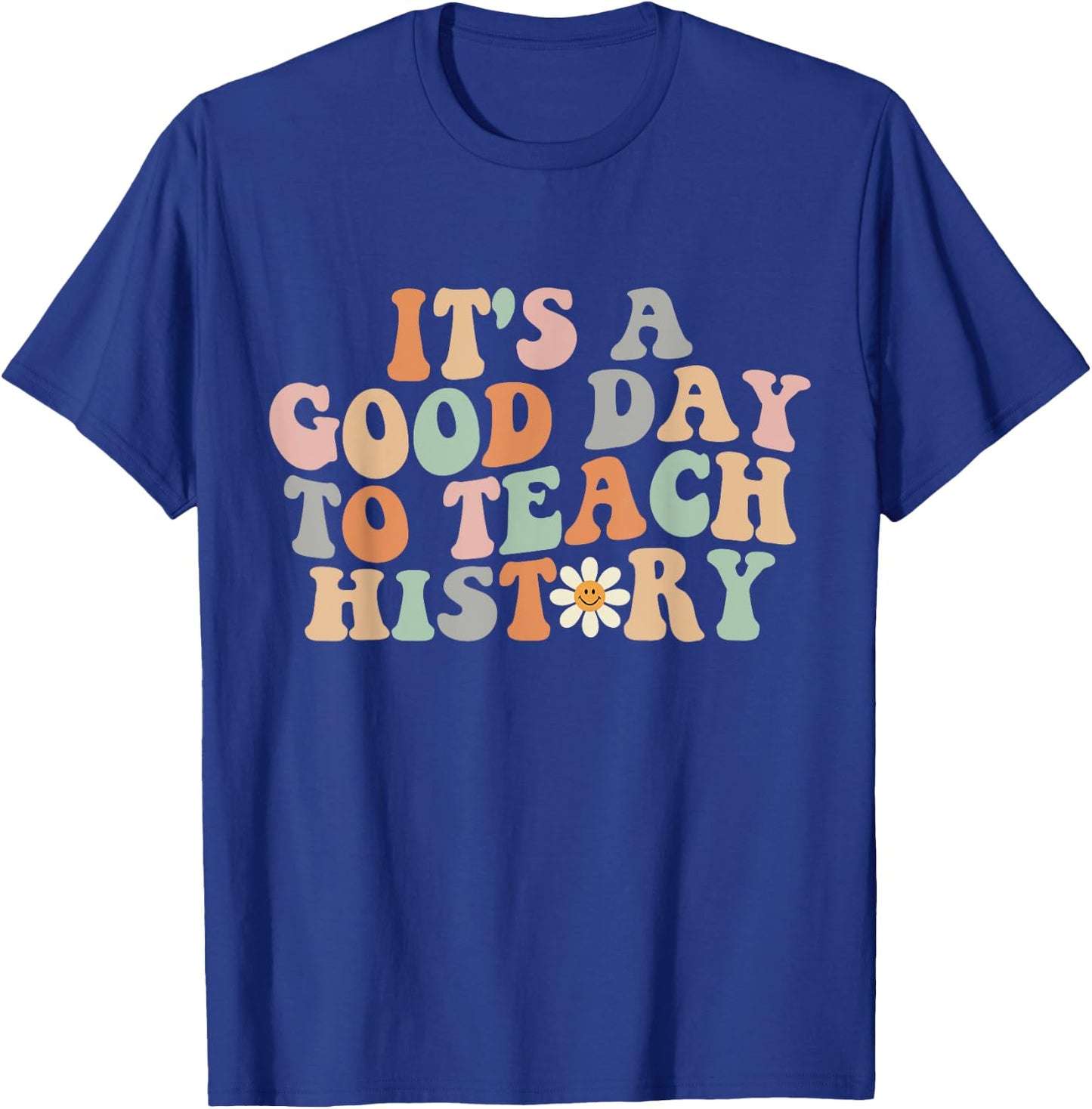 Funny Retro Groovy It's A Good Day To Teach History Teacher T-Shirt - T-Shirt | Royal