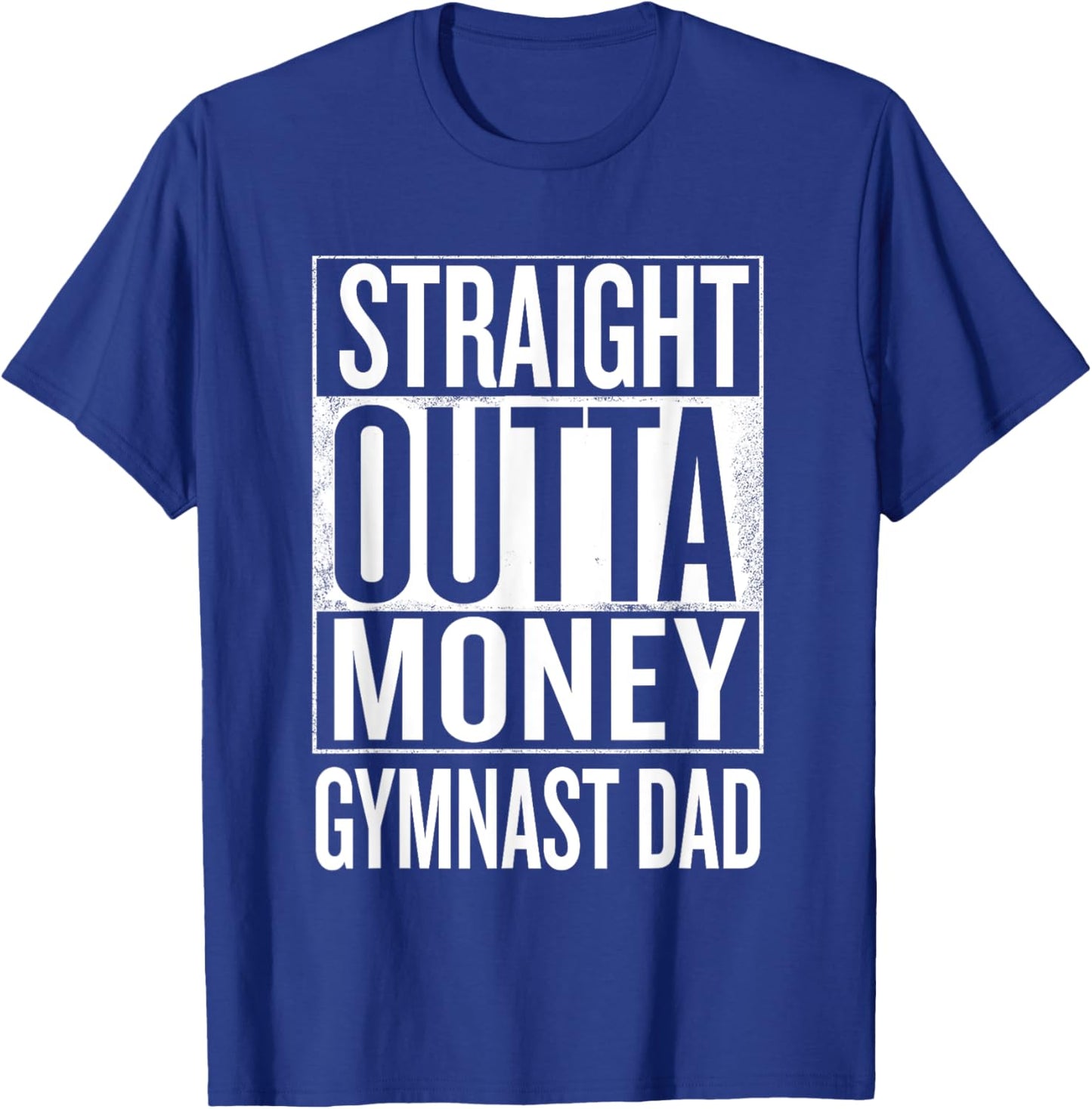 Straight Outta Money Gymnast Dad Gymnastics T Shirts T-Shirt - T-Shirt | Royal