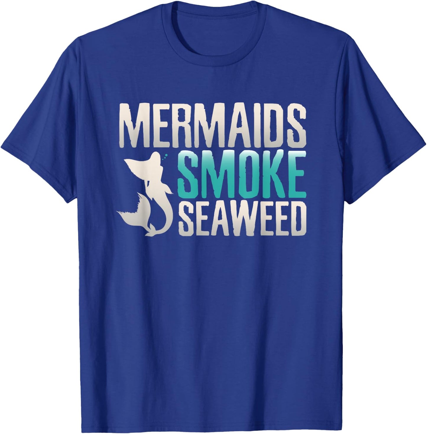 Marijuana Shirts Mermaids Smoke Seaweeds Funny Weed Gifts T-Shirt - T-Shirt | Royal