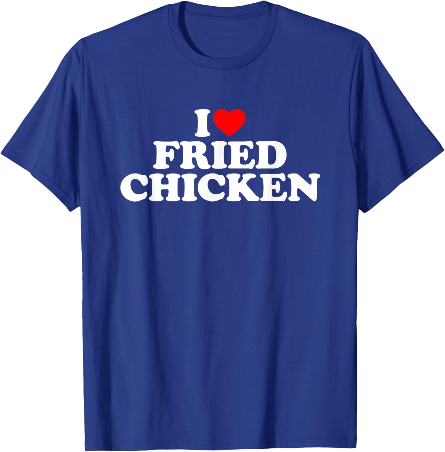 I Love Fried Chicken T-Shirt - T-Shirt | Royal