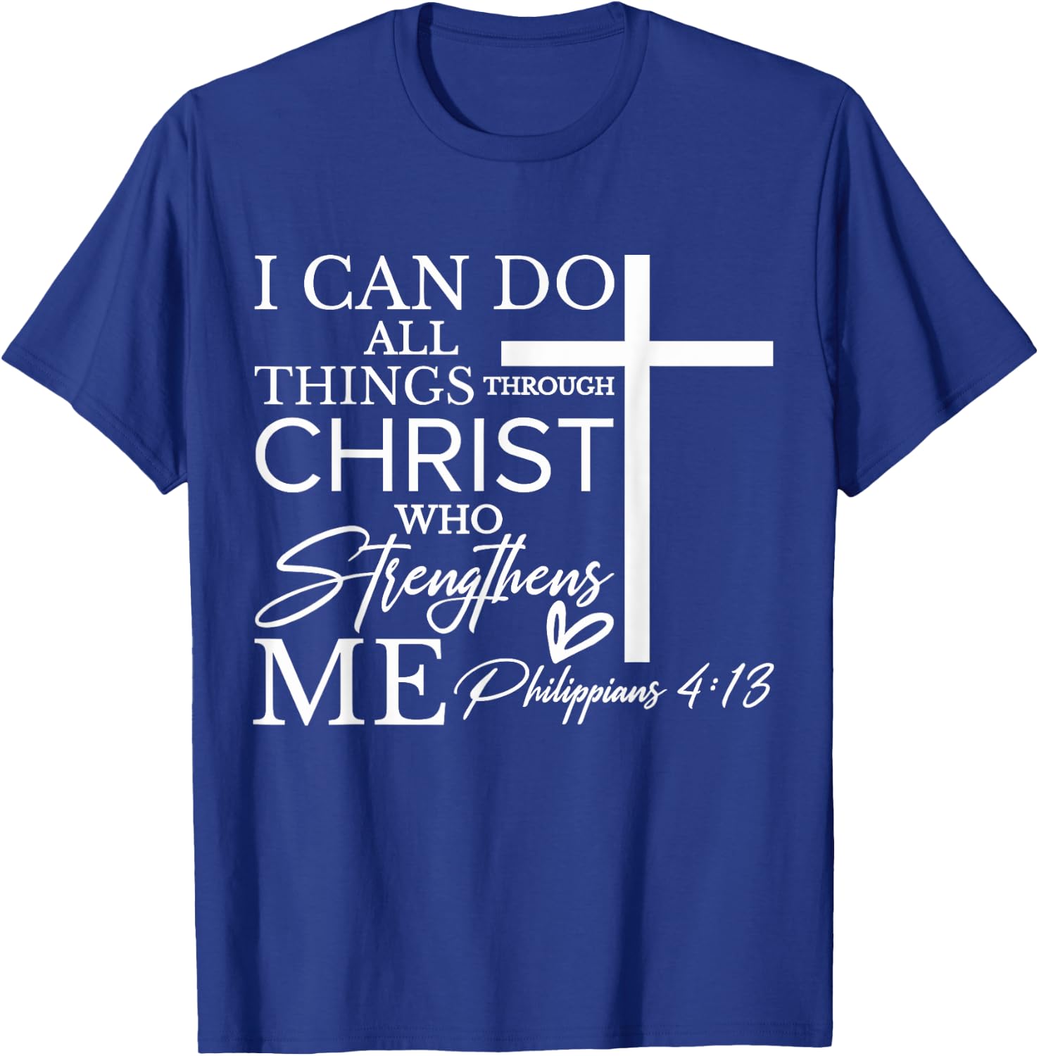 I Can Do All Things Through Christ Who Strengthens Me T-Shirt - T-Shirt | Royal
