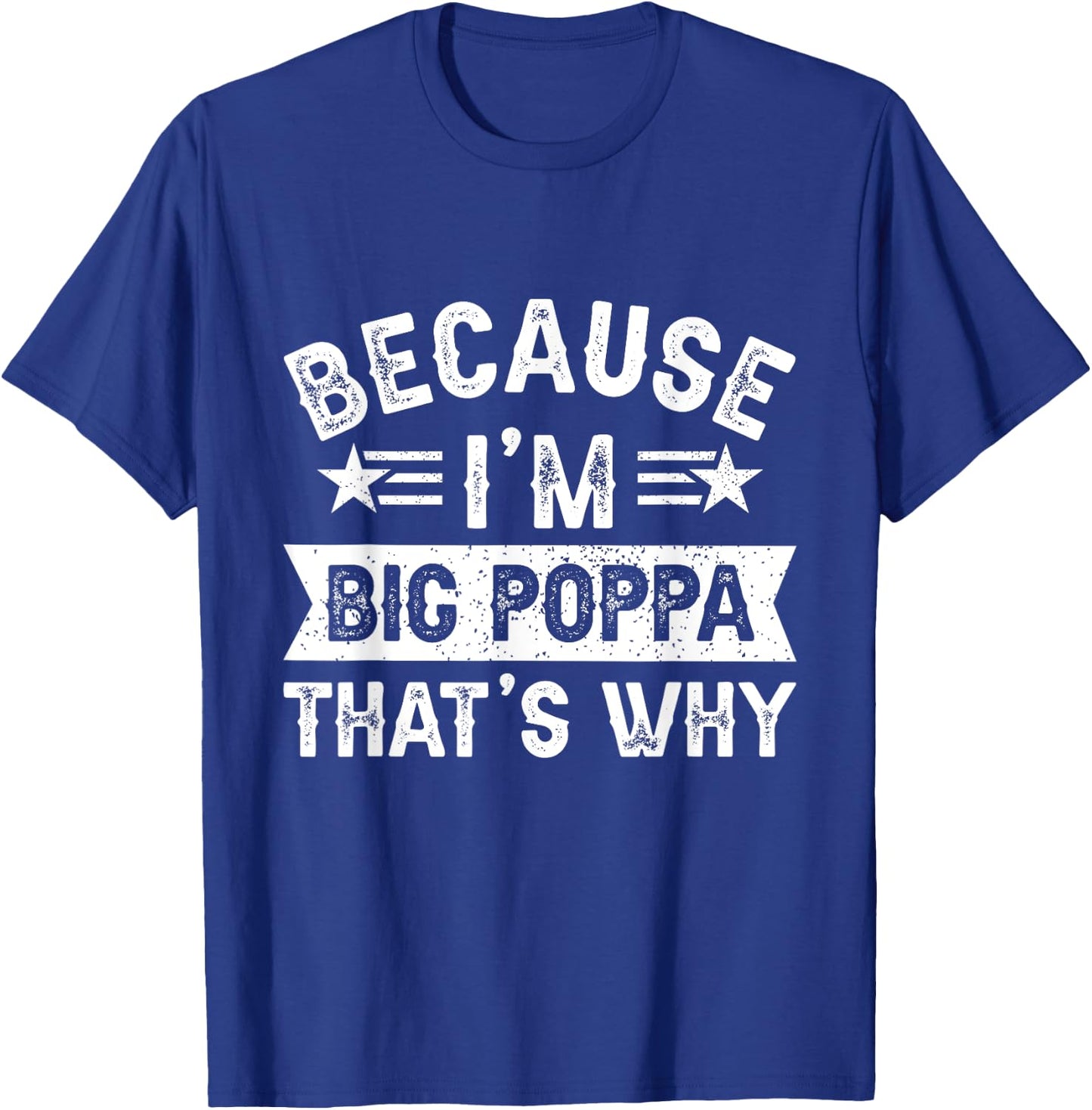 Because I'm Big Poppa That's Why Dad Grandpa Father's Day T-Shirt - T-Shirt | Royal