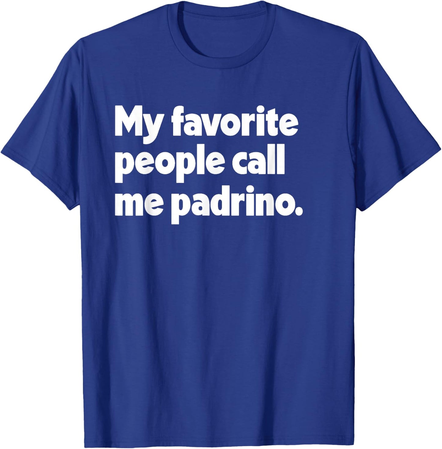 My Favorite People Call Me Padrino Spanish Mexican Godfather T-Shirt - T-Shirt | Royal