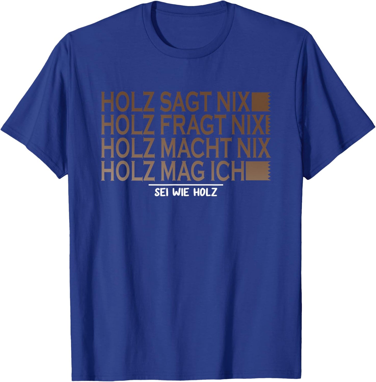 with German Text "Holz SAGT nix sei wie Holz SAGT nix sei wie Holz Säge Motor T-Shirt - T-Shirt | Royal