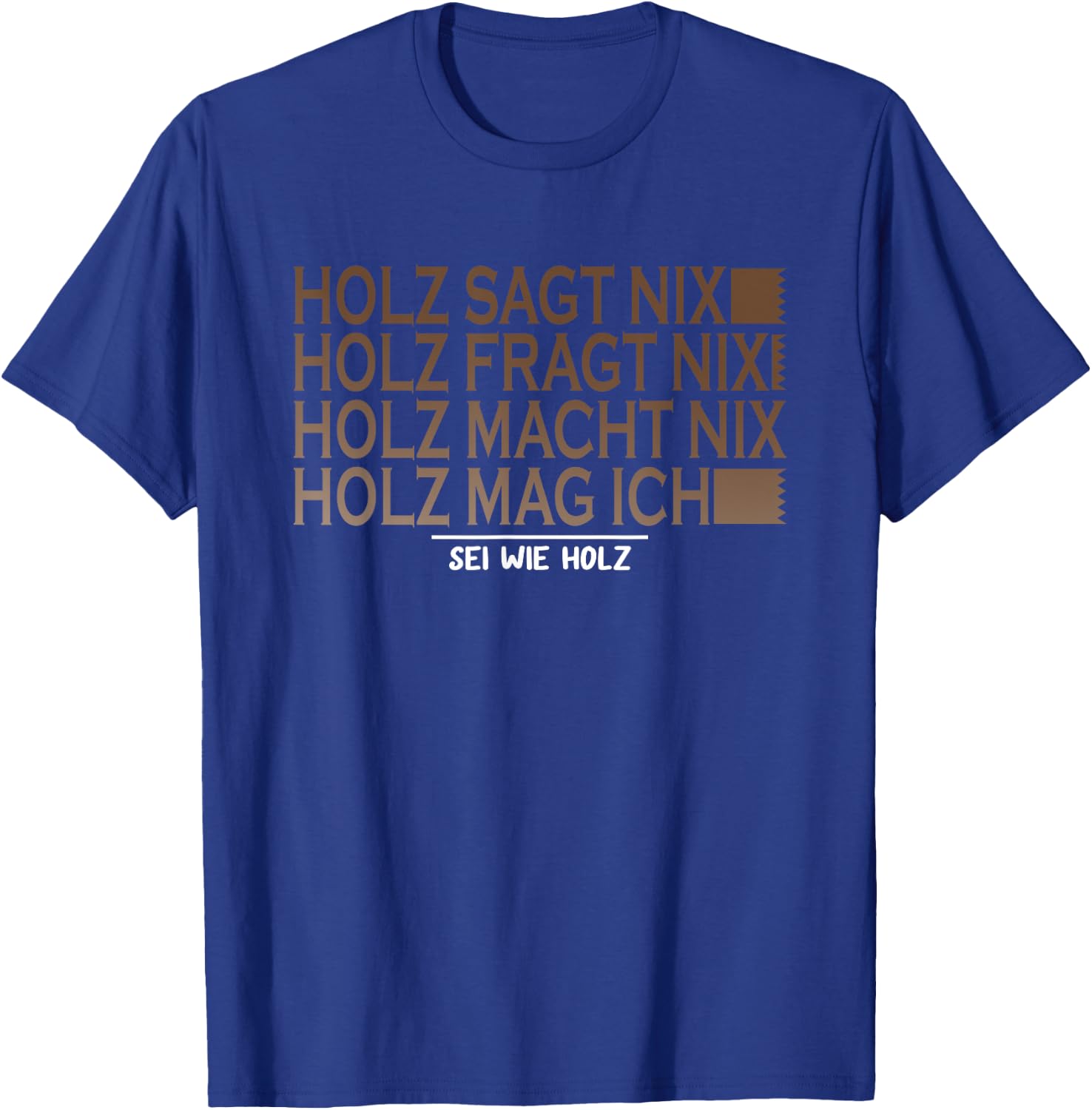 with German Text "Holz SAGT nix sei wie Holz SAGT nix sei wie Holz Säge Motor T-Shirt - T-Shirt | Royal