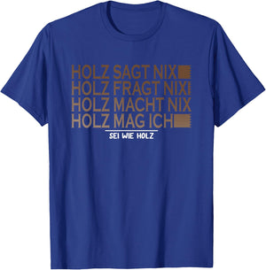 with German Text "Holz SAGT nix sei wie Holz SAGT nix sei wie Holz Säge Motor T-Shirt - T-Shirt | Royal