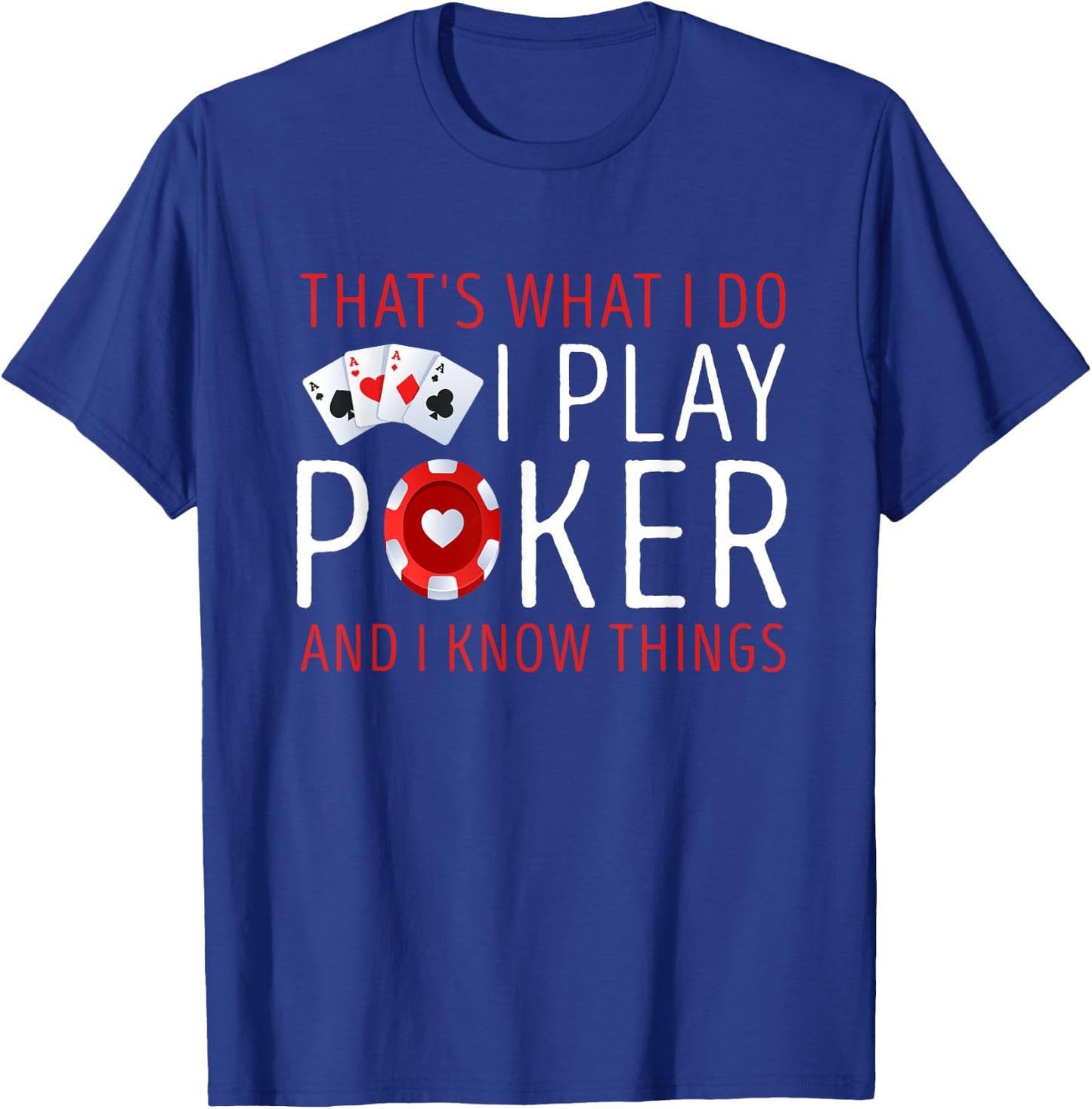 That’s What I Do I Play Poker and I know Things Card Gambler T-Shirt - T-Shirt | Royal