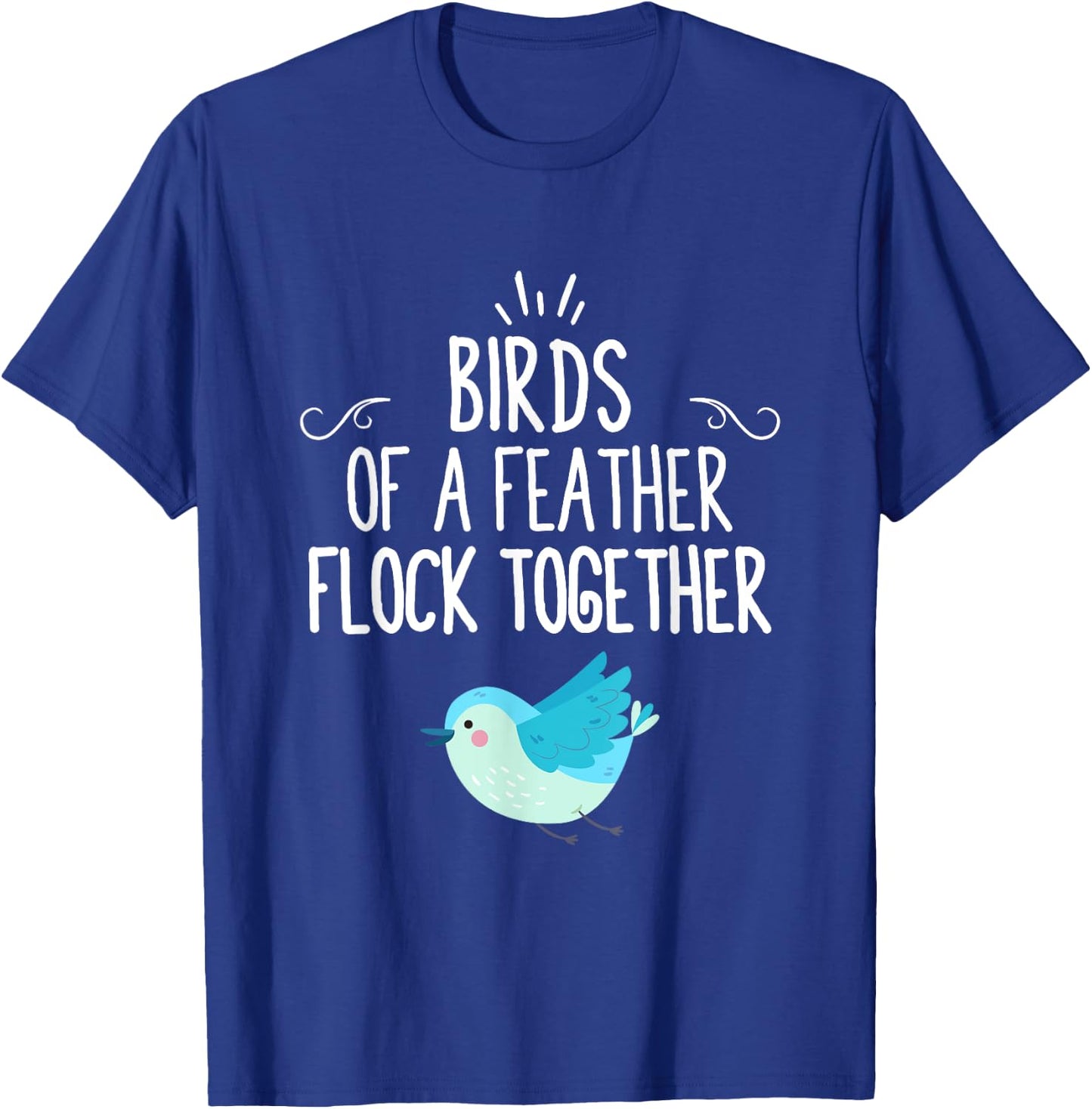 Birds Of A Feather Flock Together T-Shirt - T-Shirt | Royal