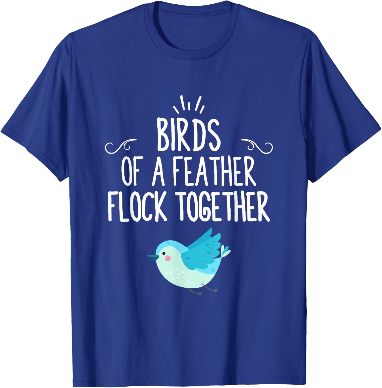 Birds Of A Feather Flock Together T-Shirt - T-Shirt | Royal